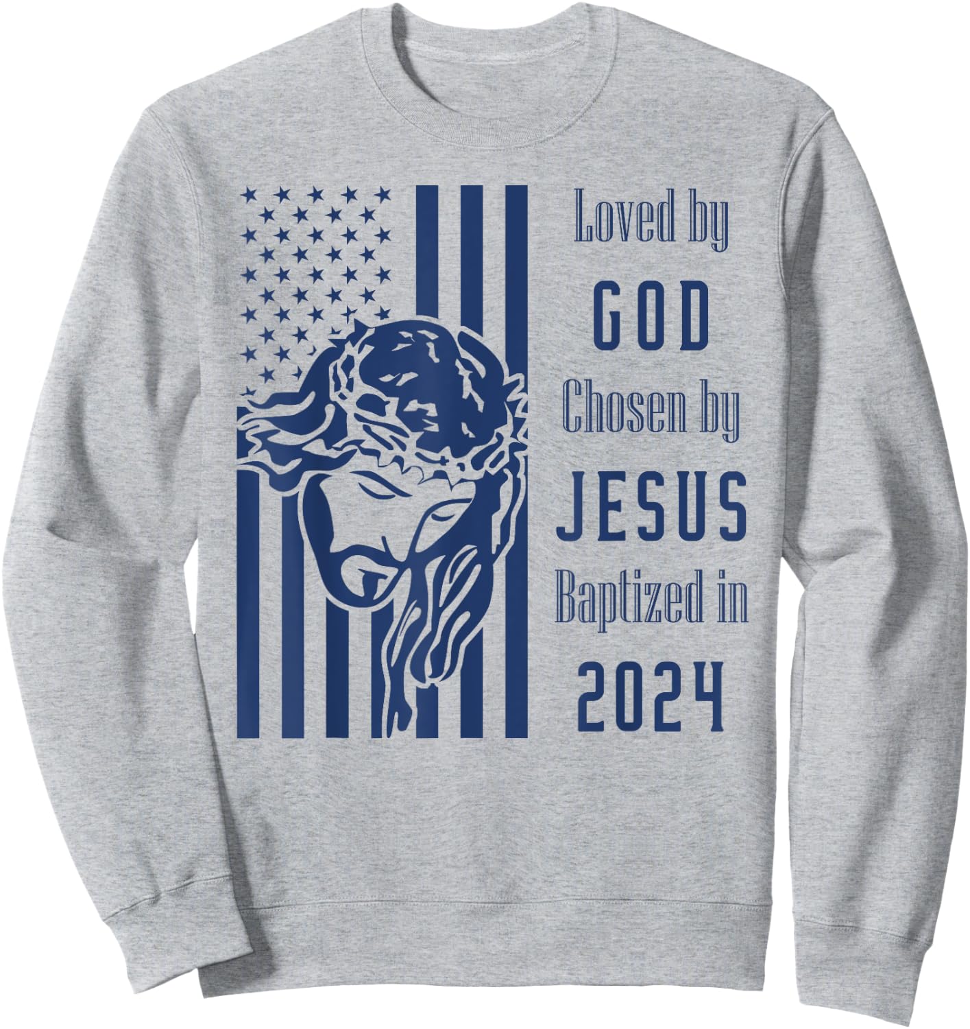 Loved By God Chosen By Jesus Baptized 2024 Christ Flag Sweatshirt - Sweatshirt | Ash
