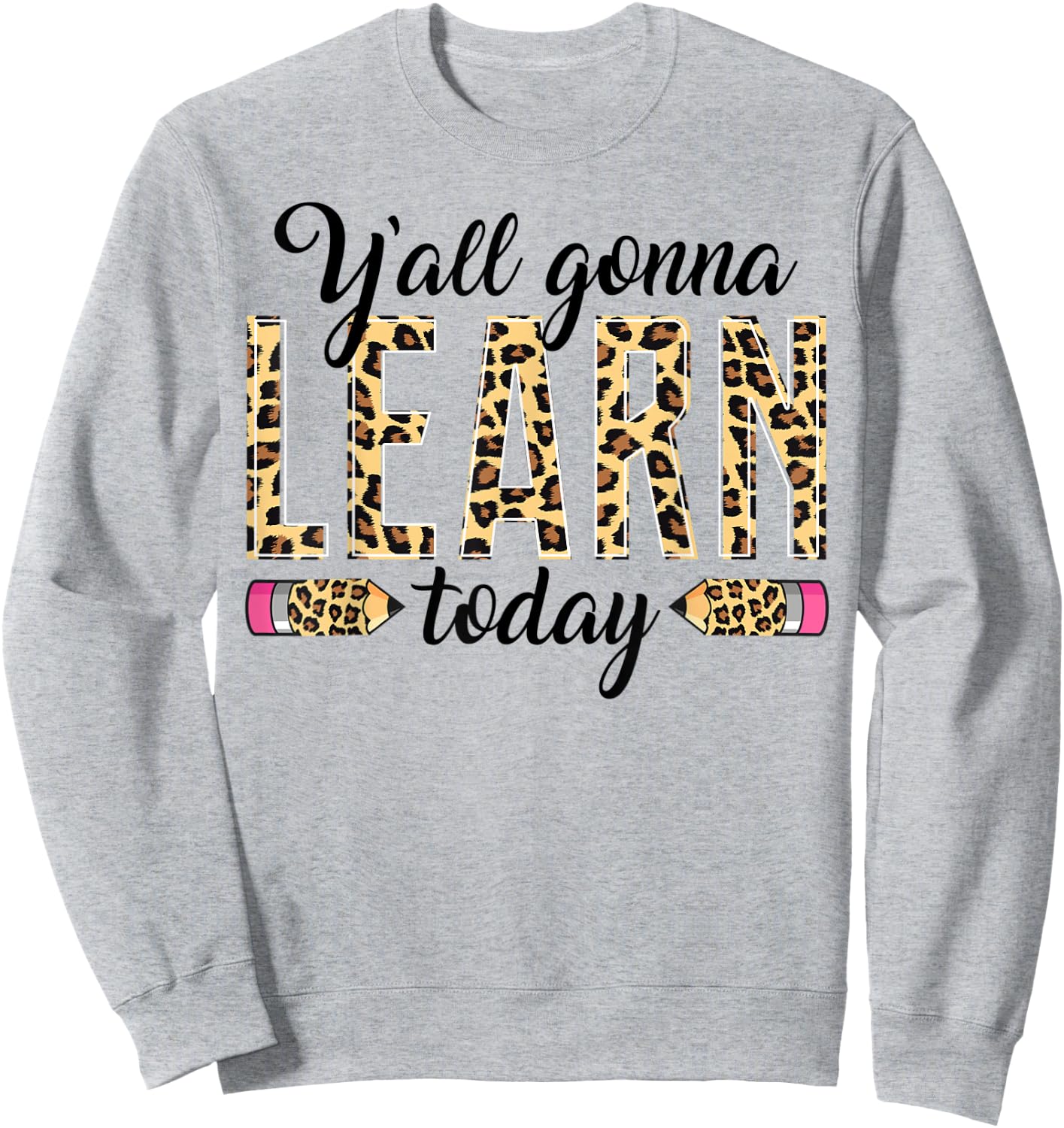 Novelty Y'all Gonna Learn Today Educators Professor Teachers Men Women Sweatshirt - Sweatshirt | Ash
