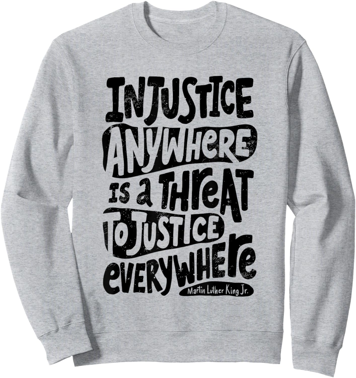 Injustice Anywhere is a Threat to the Justice Everywhere Sweatshirt - Sweatshirt | Ash