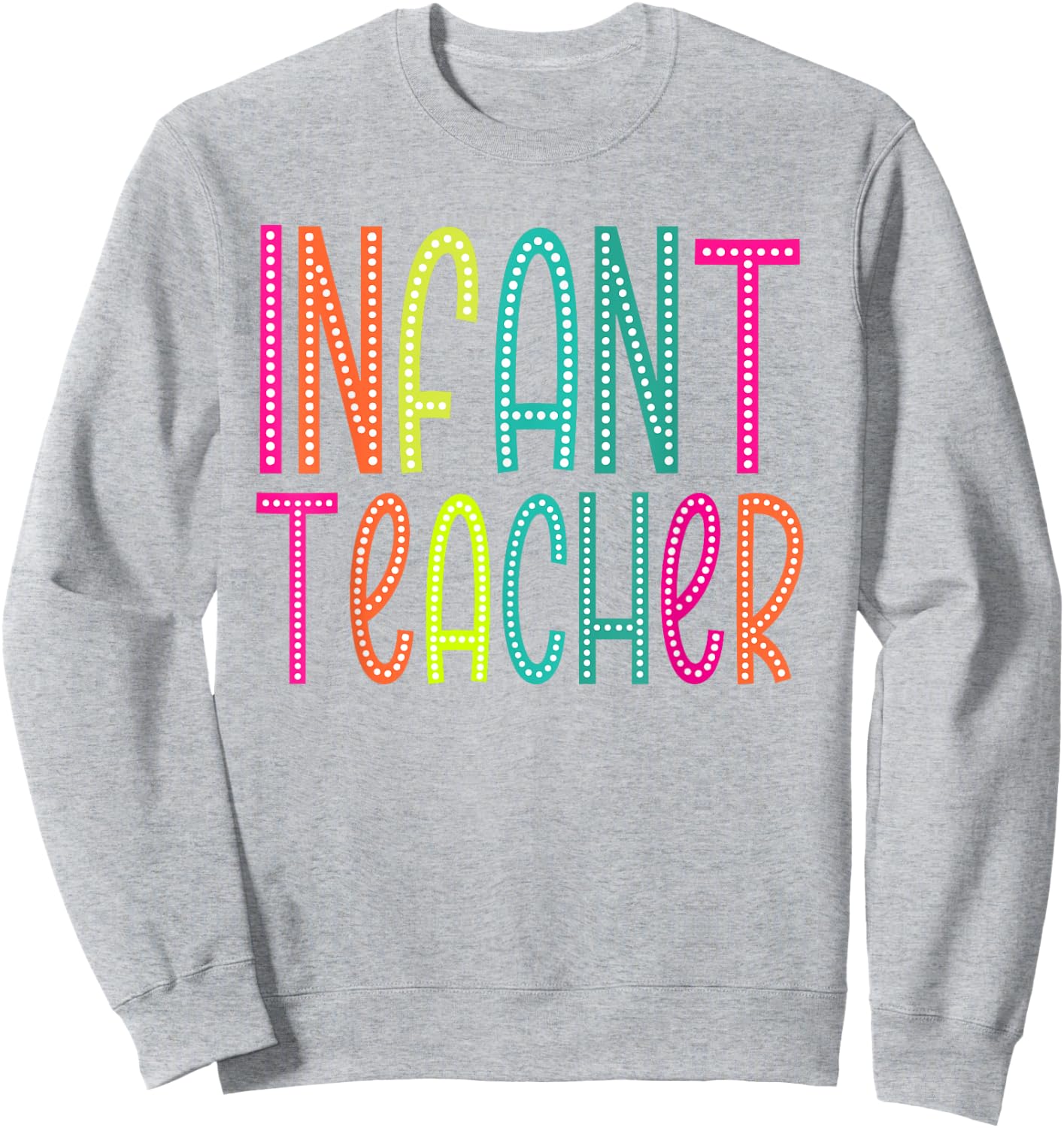 Infant Teacher appreciation Week back to school Women Men Sweatshirt - Sweatshirt | Ash