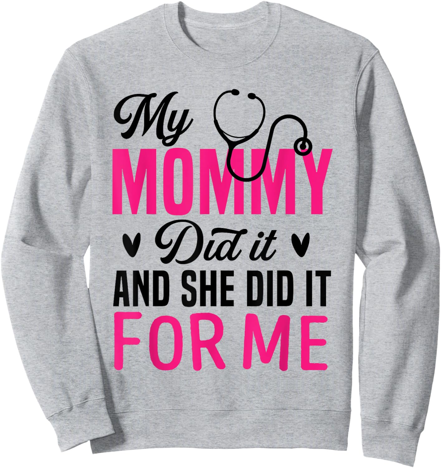 My Mommy Did It And She Did It For Me Mom Nurse Graduation Sweatshirt - Sweatshirt | Ash