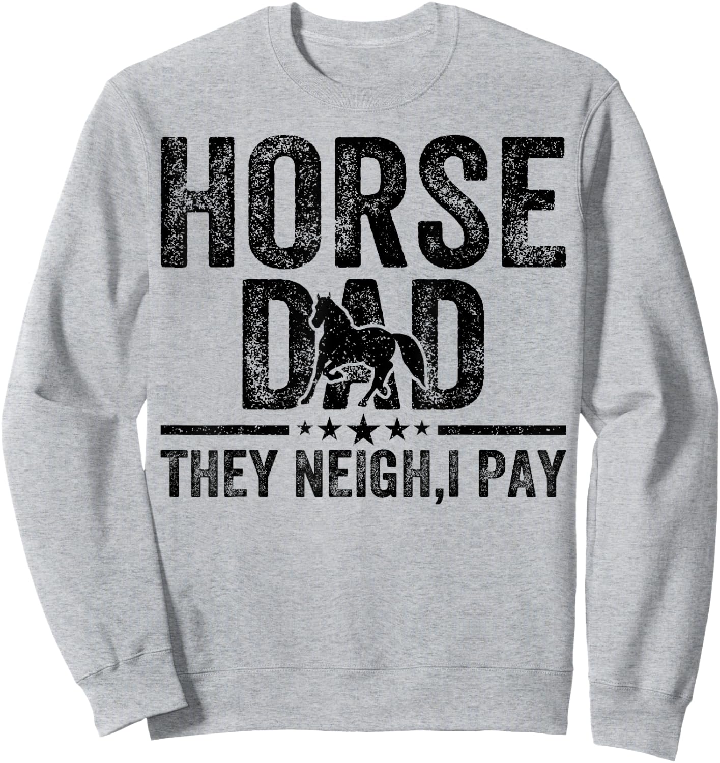 Horse dad they neigh I pay Father's Day Horse Lover Sweatshirt - Sweatshirt | Ash