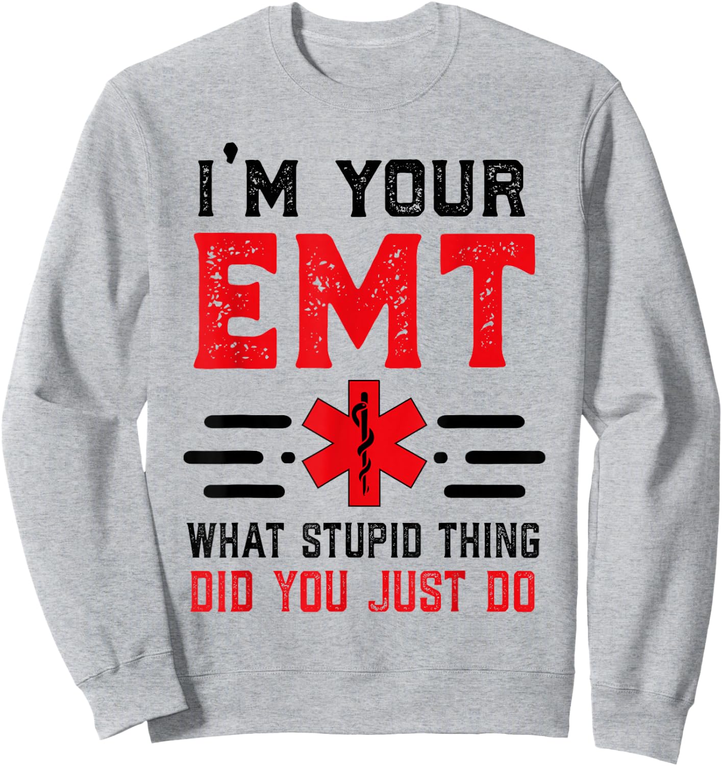 I'm Your EMT First Responder Humor Sarcastic Paramedic Sweatshirt - Sweatshirt | Ash