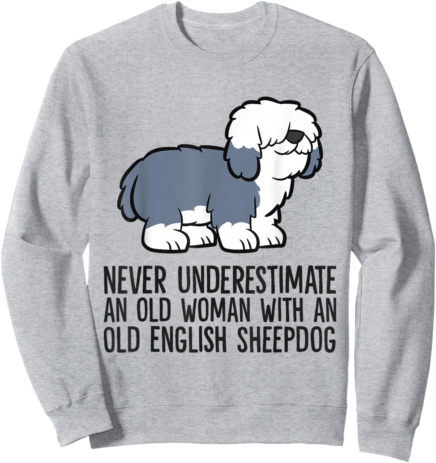 Never Underestimate An Old Woman With An English Sheepdog Sweatshirt - Sweatshirt | Ash