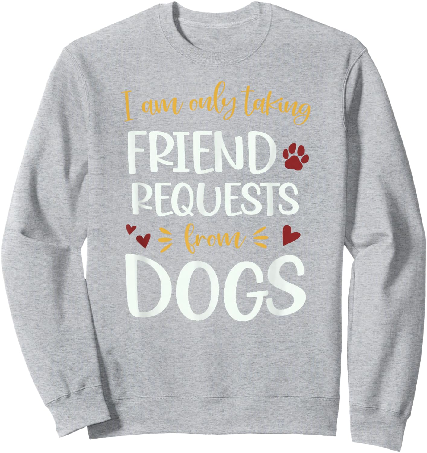 I'm Only Taking Friend Requests From Dogs Funny Dog Sweatshirt - Sweatshirt | Ash