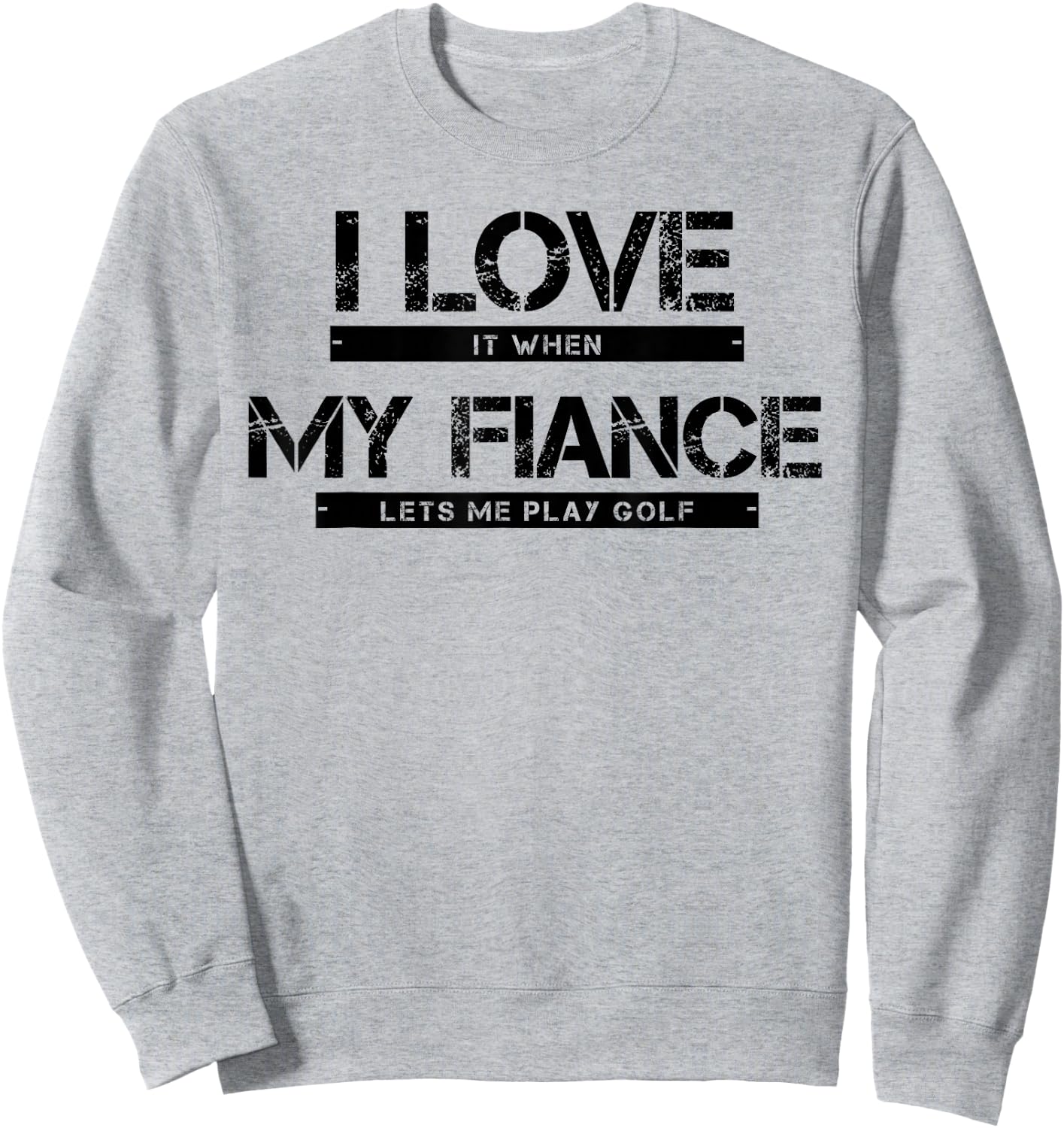 I Love It When My Fiance Lets Me Golf Sweatshirt - Sweatshirt | Ash