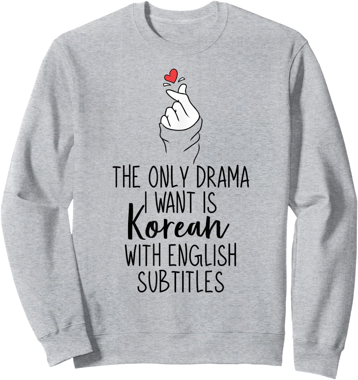The Only Drama I Want is Korean K-Drama Korean Dramas Lover Sweatshirt - Sweatshirt | Ash