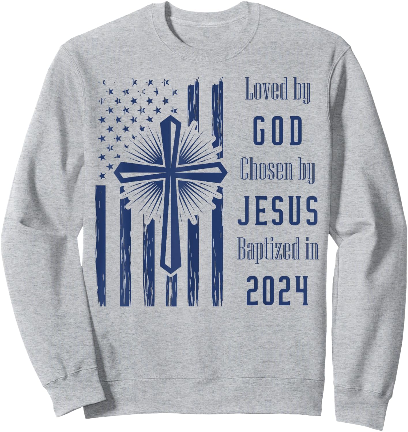 Loved By God Chosen By Jesus Baptized 2024 Cross And Flag Sweatshirt - Sweatshirt | Ash