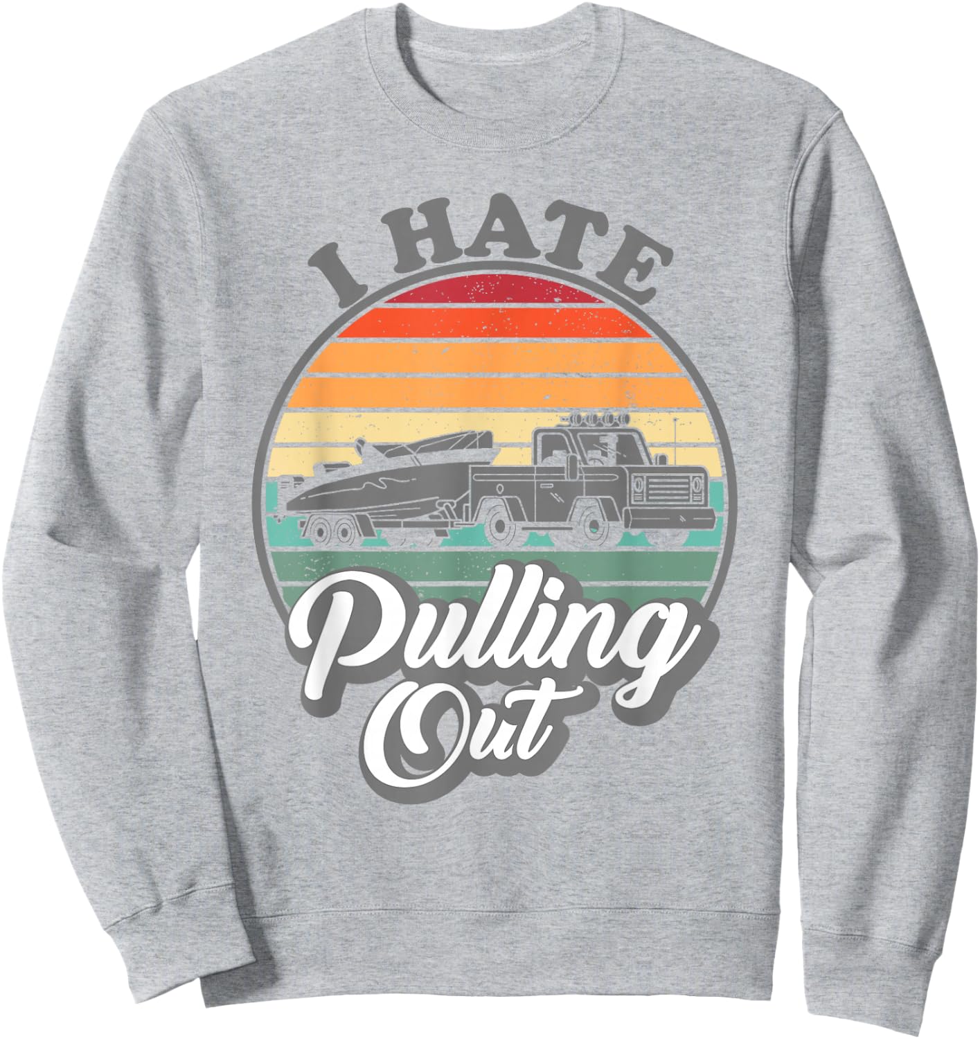 I hate pulling out Retro boating Fishing boat Funny captain Sweatshirt - Sweatshirt | Ash