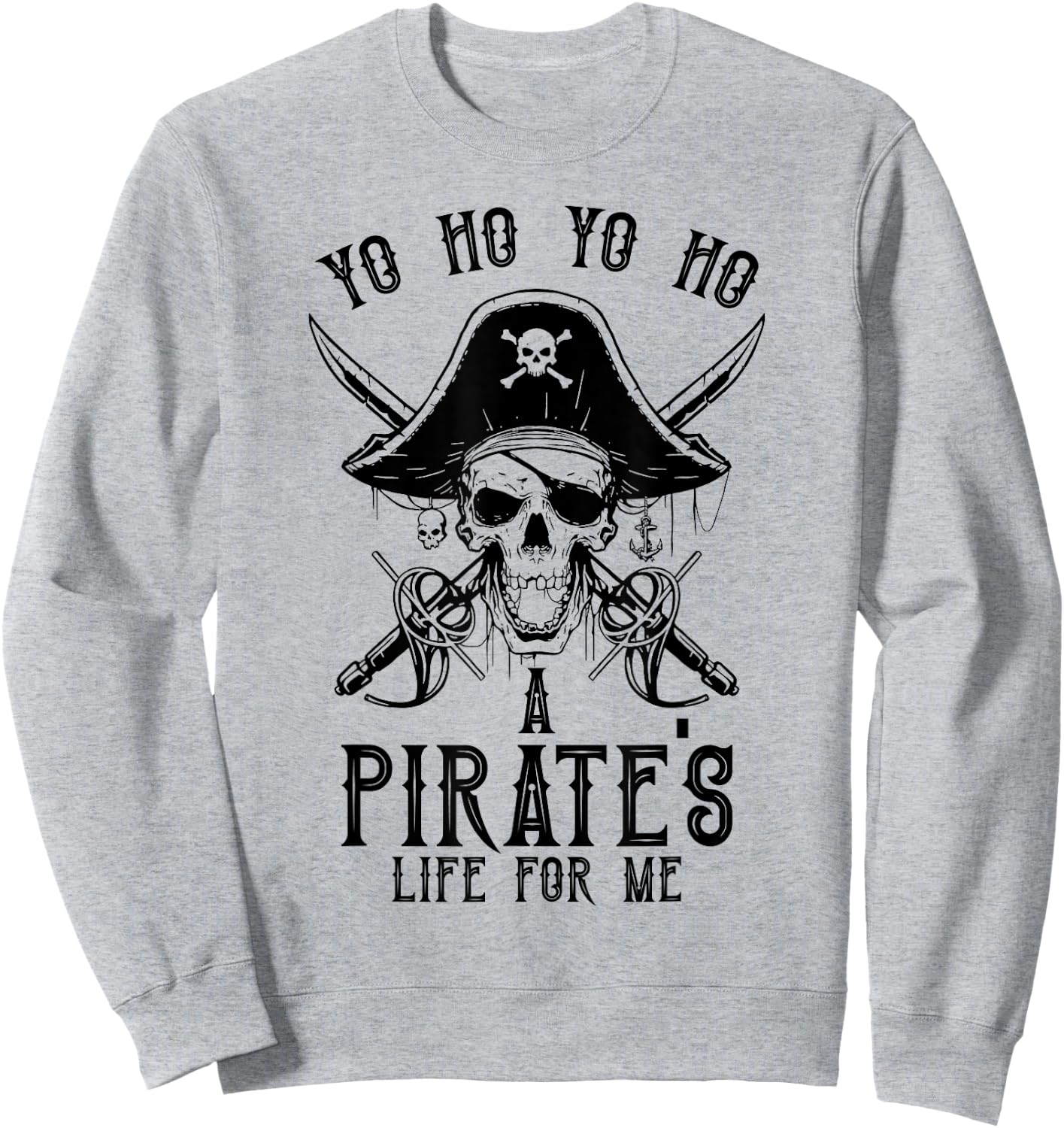 Pirate Buccaneer Yo Ho Yo Ho A Pirate's Life For Me Sweatshirt - Sweatshirt | Ash