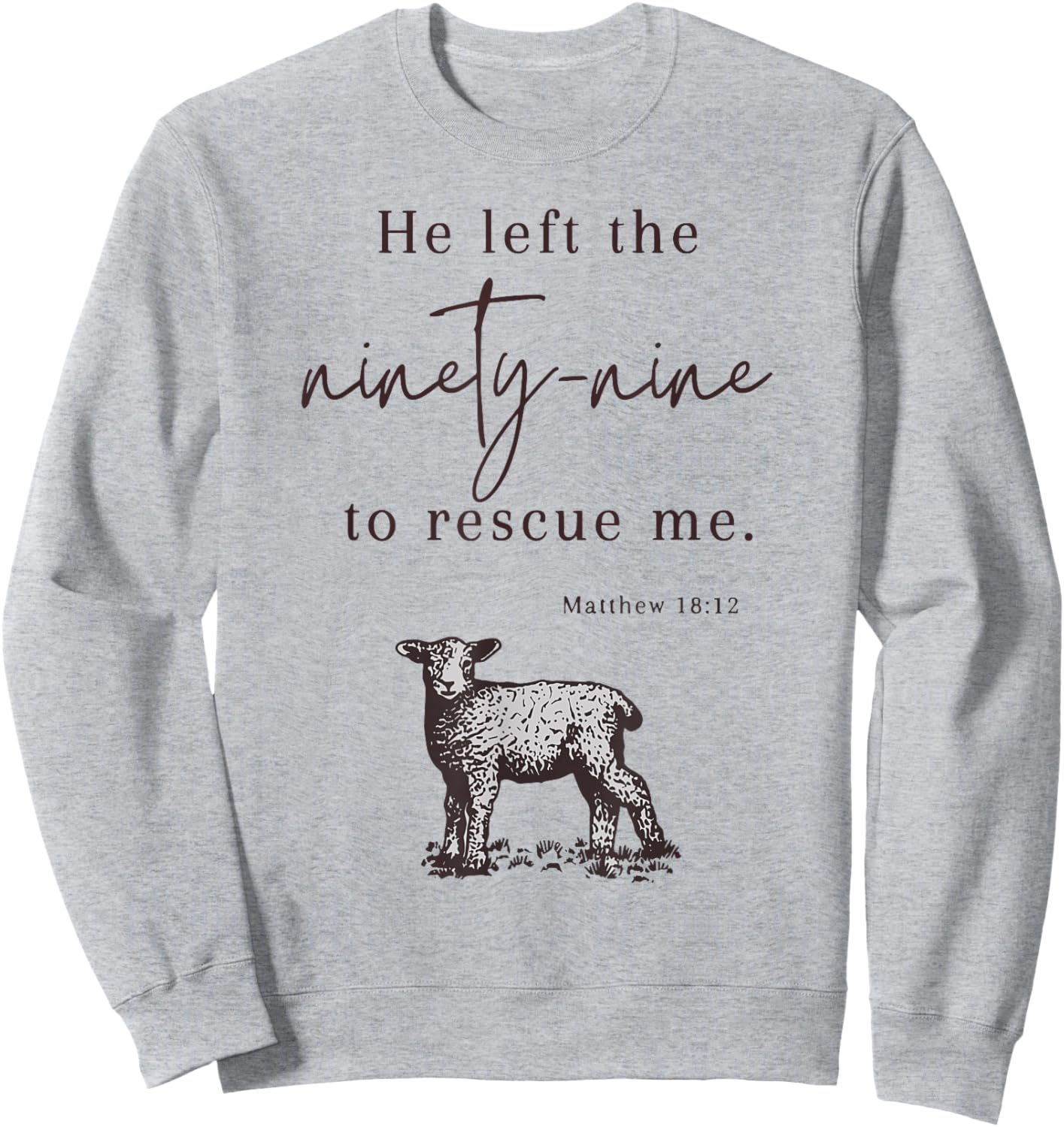 He Left The Ninety-nine To rescue Me Christian Faith Jesus Sweatshirt - Sweatshirt | Ash