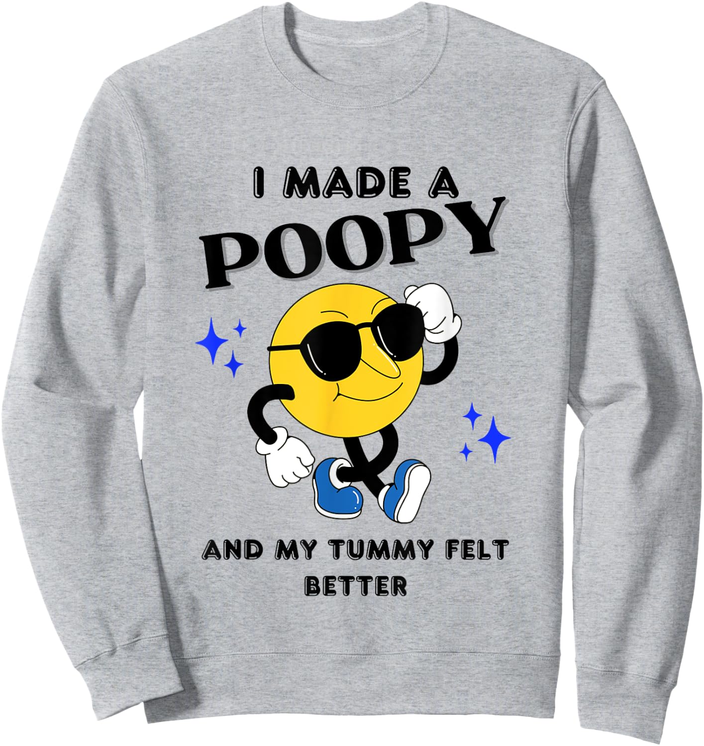 I Made A Poopy And My Tummy Felt Better Funny Sarcastic Meme Sweatshirt - Sweatshirt | Ash