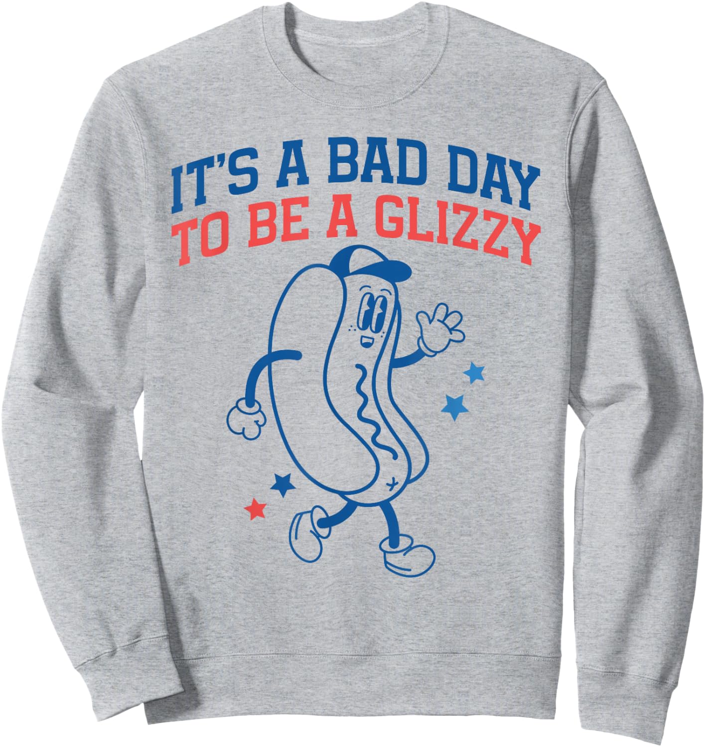 It’s A Bad Day to Be A Glizzy Funny Fourth of July Hot Dog Sweatshirt - Sweatshirt | Ash