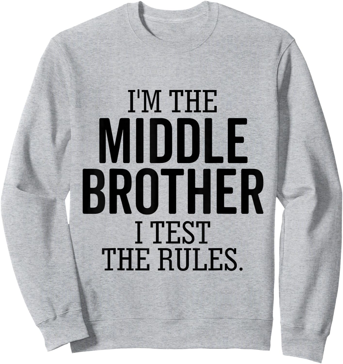 I’m The Middle Brother I Test The Rules Funny Sibling Sweatshirt - Sweatshirt | Ash
