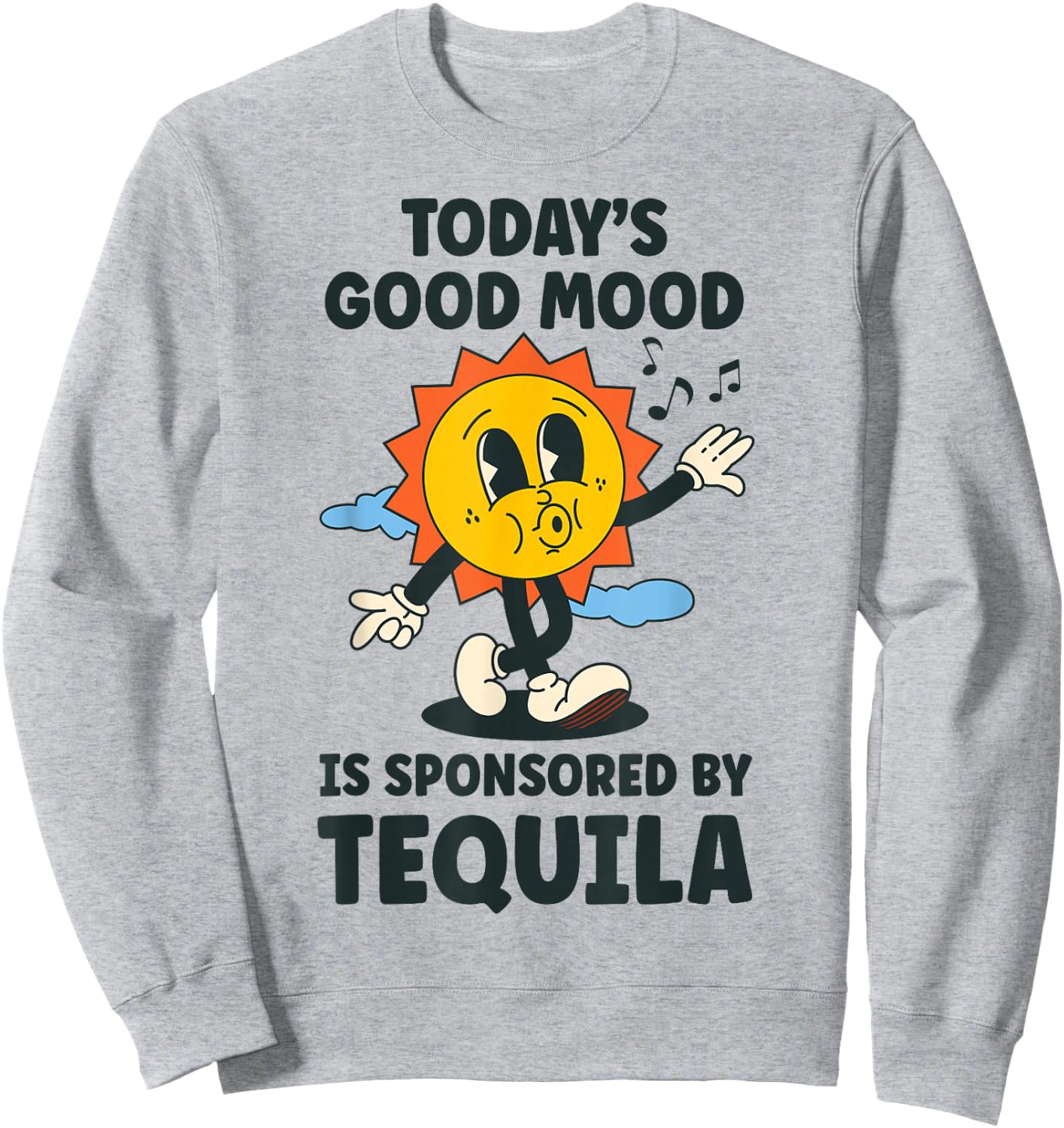 Today's Good Mood Is Sponsored By Tequila Retro Party Funny Sweatshirt - Sweatshirt | Ash