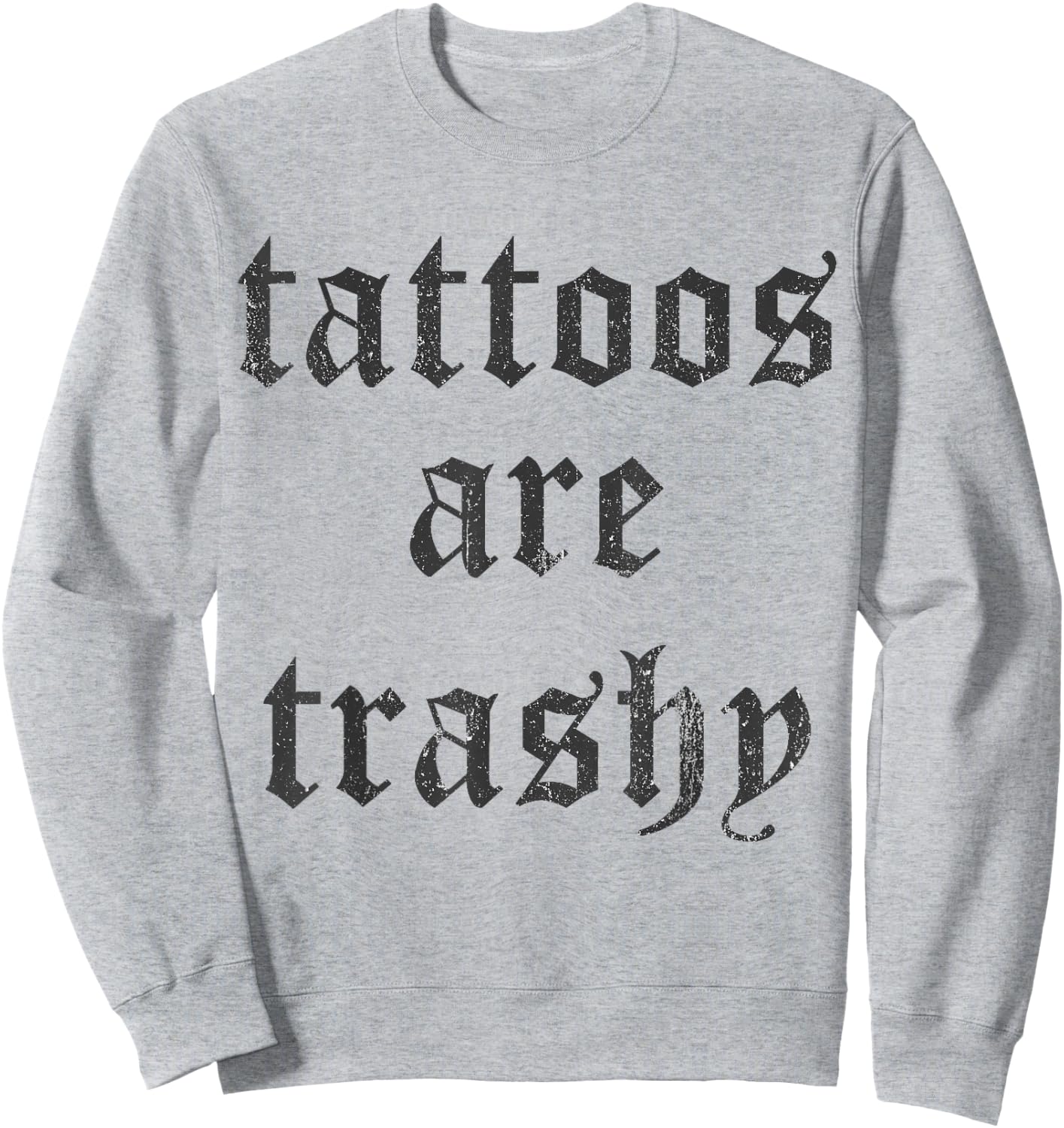 Tattoos Are Trashy Y2K Sarcasm Joke Tattoo Meme - Grey, , Small Sweatshirt - Sweatshirt | Ash
