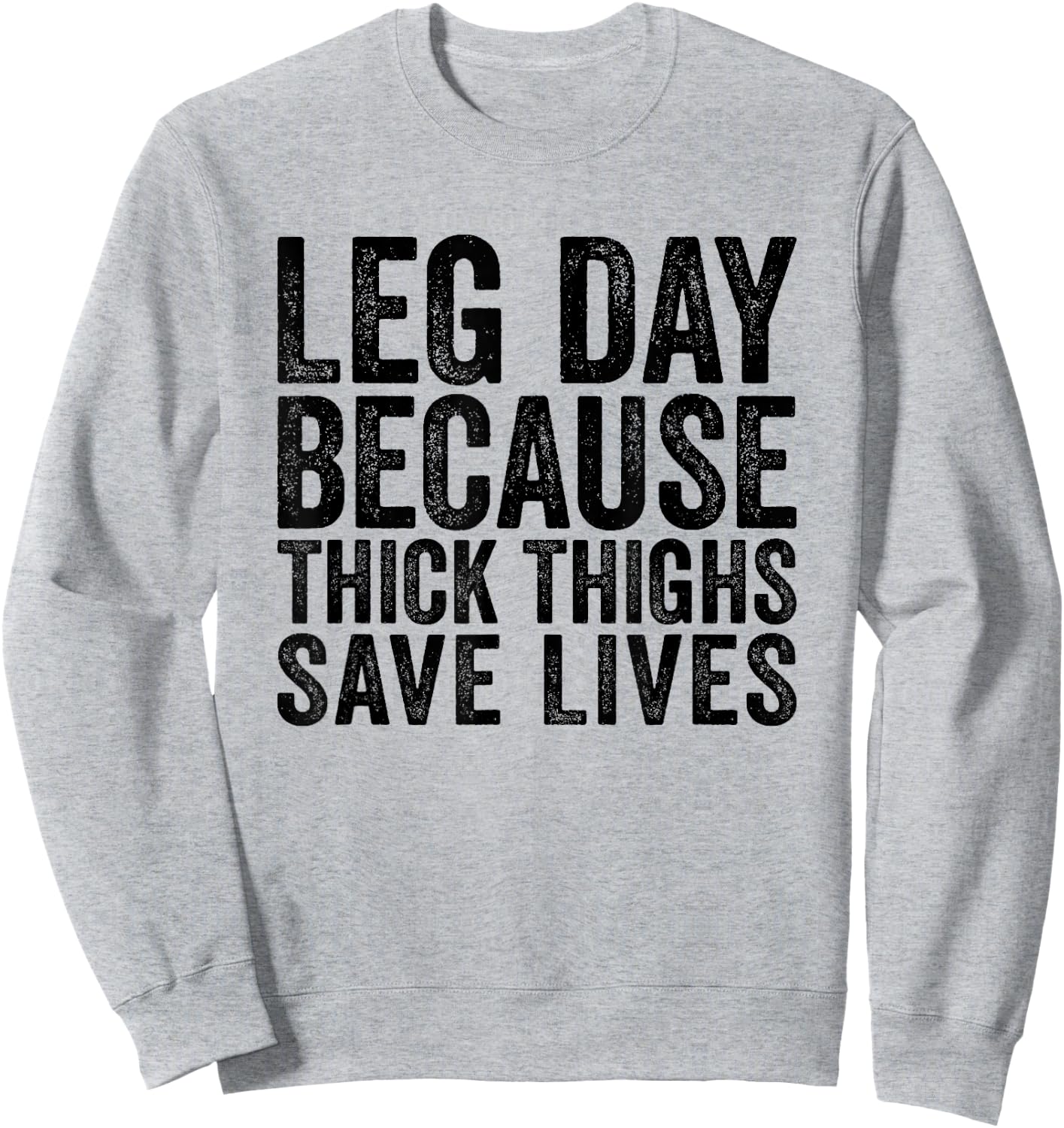 Leg Day Because Thick Thighs Save Lives Funny Workout Shirt Sweatshirt - Sweatshirt | Ash