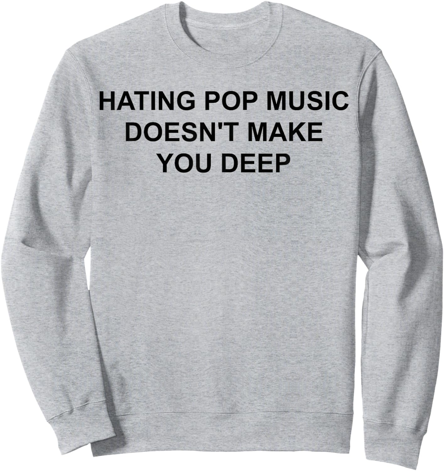 Hating Pop Music Doesn't Make You Deep Sweatshirt - Sweatshirt | Ash