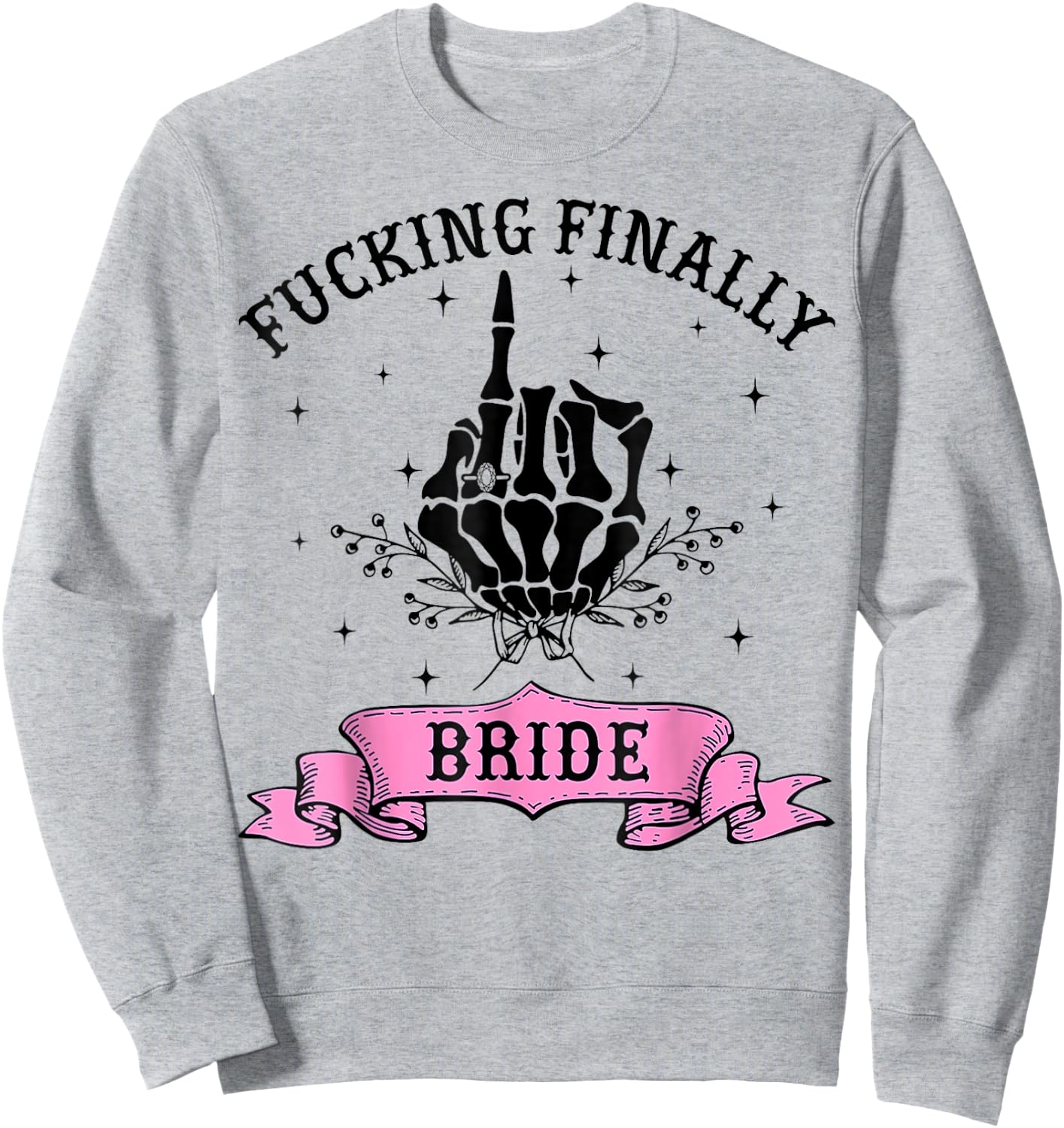 Fucking Finally Bride Skeleton Hand Halloween Bachelorette Sweatshirt - Sweatshirt | Ash