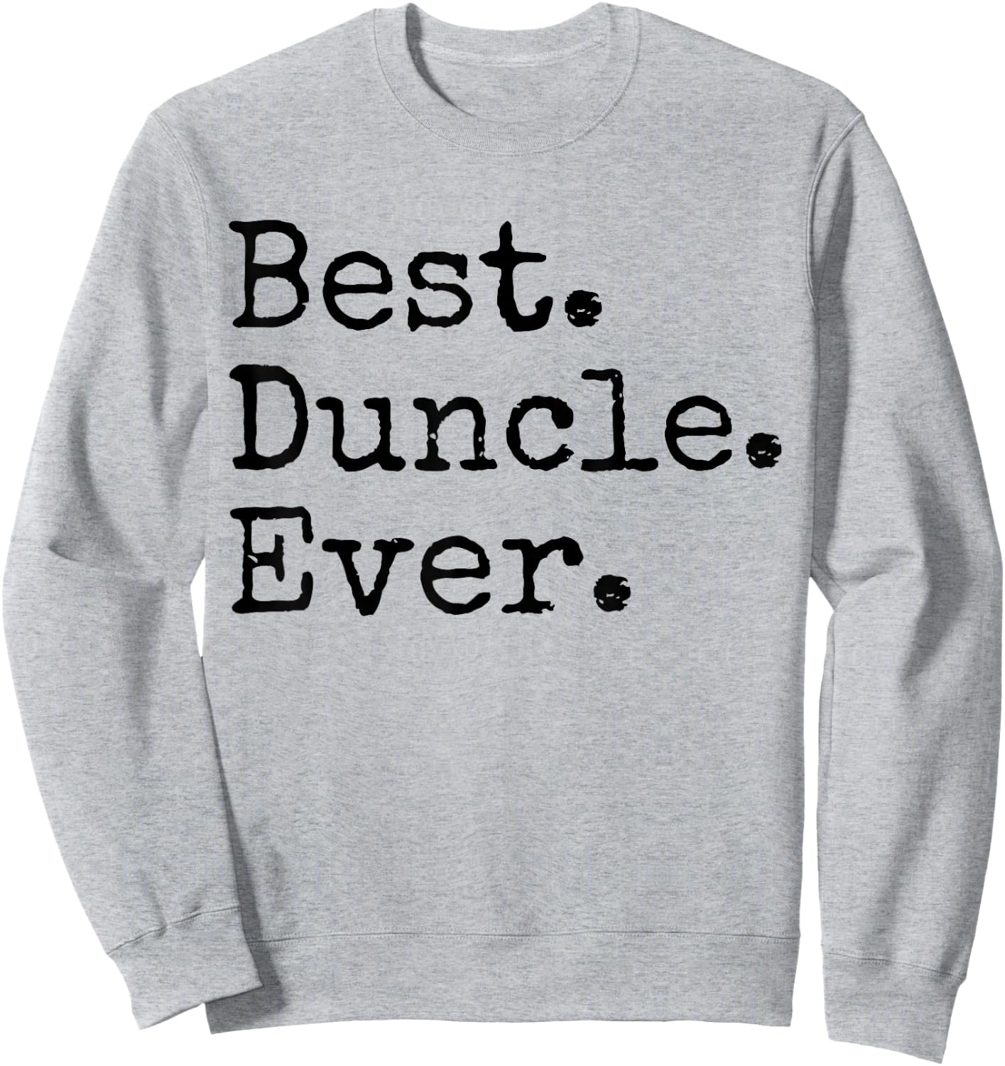 Best Duncle Ever Funny Uncle Joke Father's Day Sweatshirt - Sweatshirt | Ash