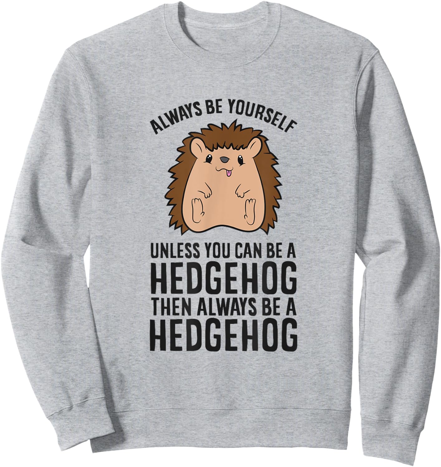 Always Be Yourself Unless You Can Be A Hedgehog Sweatshirt - Sweatshirt | Ash