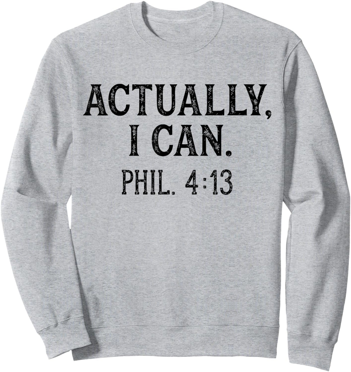 Christian Bible Verse Philippians 4:13 Actually I Can Sweatshirt - Sweatshirt | Ash