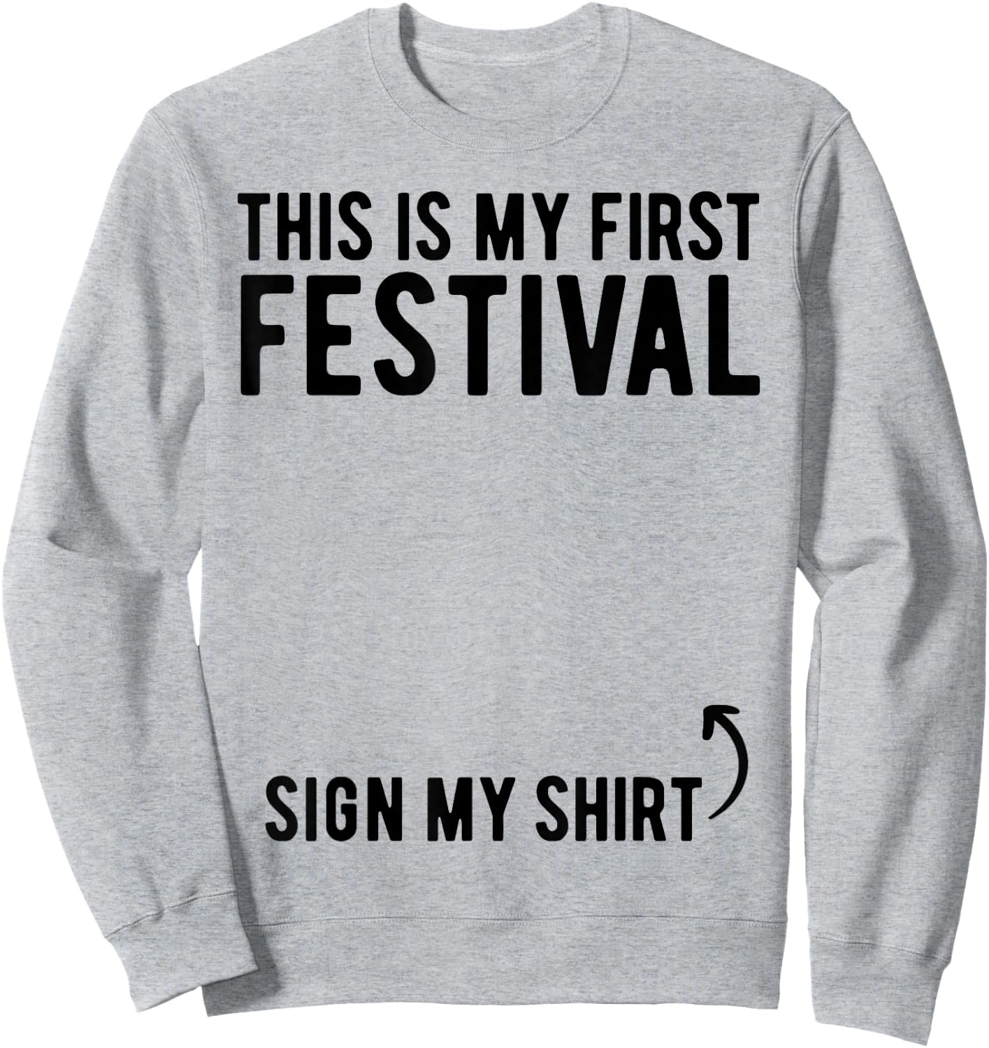 This Is My First Festival Sign My Shirt Funny Music Festival Sweatshirt - Sweatshirt | Ash