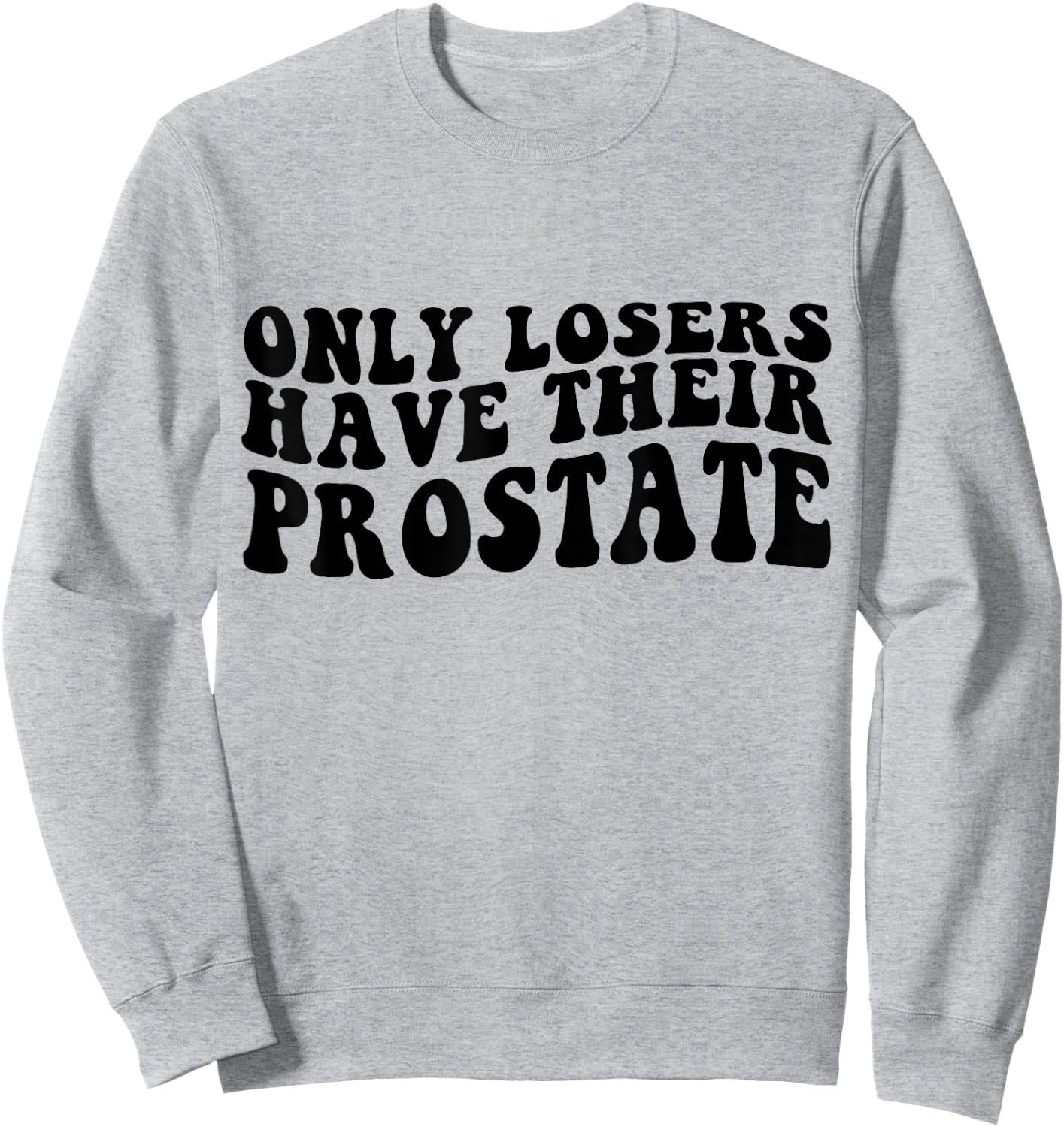 Prostate Surgery Recovery Funny Losers Have Their Prostate Sweatshirt - Sweatshirt | Ash