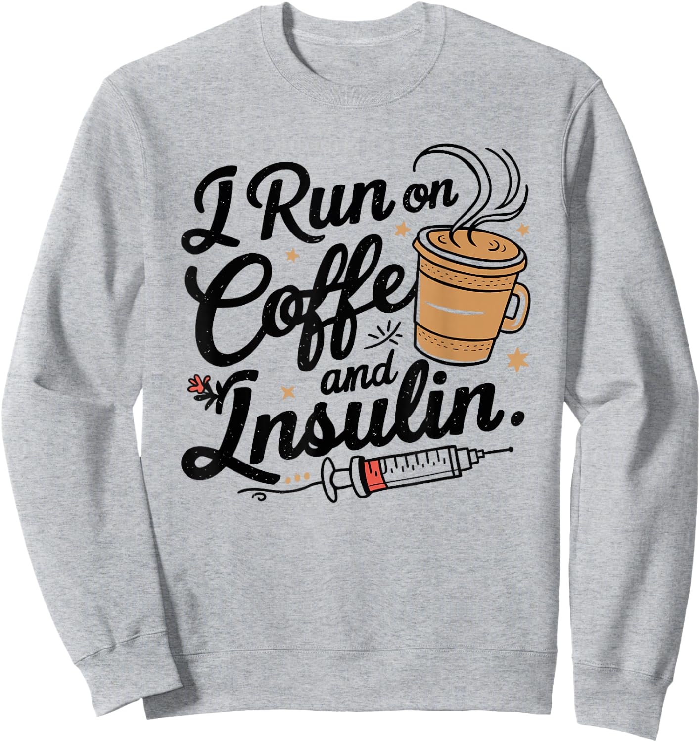 I Run on Coffee & Insulin Funny Fun Diabetes Awareness Sweatshirt - Sweatshirt | Ash