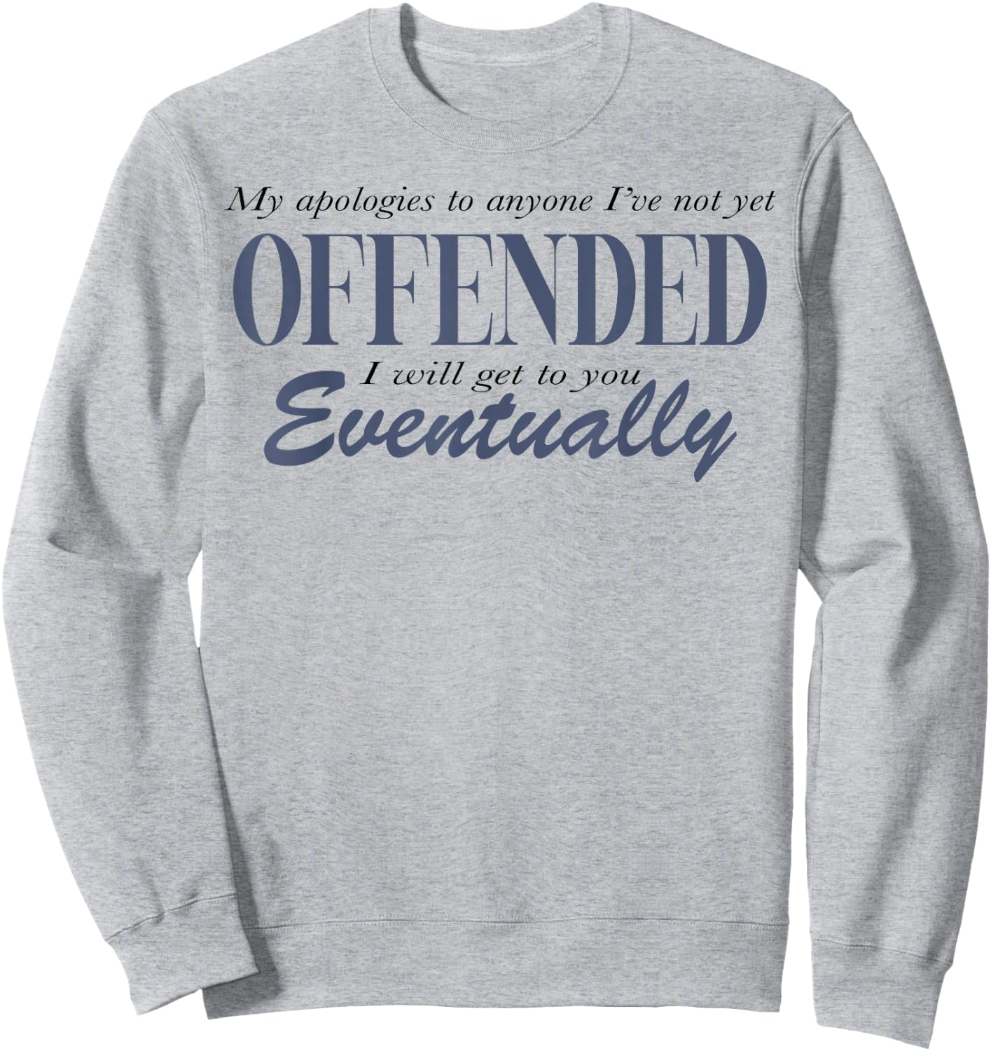 My Apologies To Anyone I've Not Yet Offended Sweatshirt - Sweatshirt | Ash