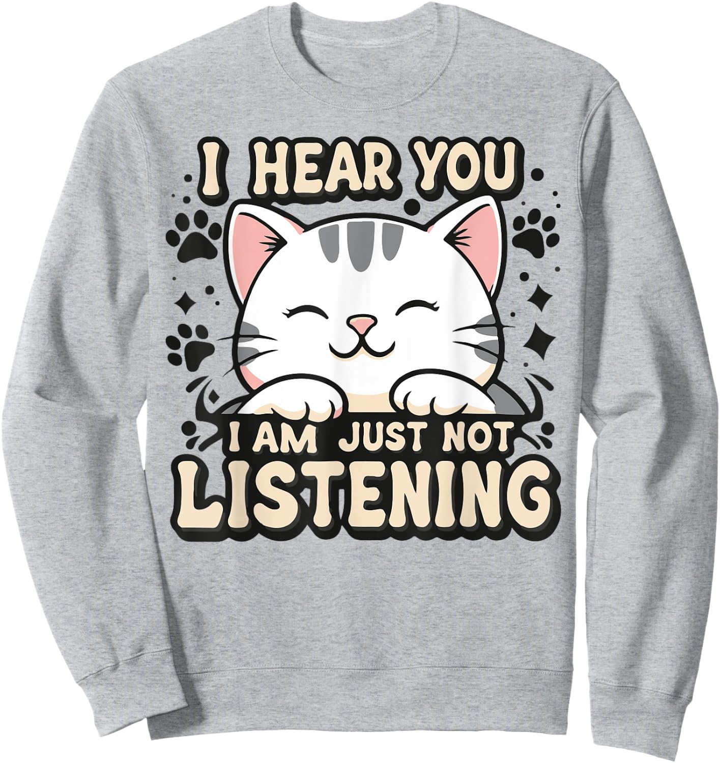 I hear you I am just not listening, smiling cat Men Women Kids Sweatshirt - Sweatshirt | Ash