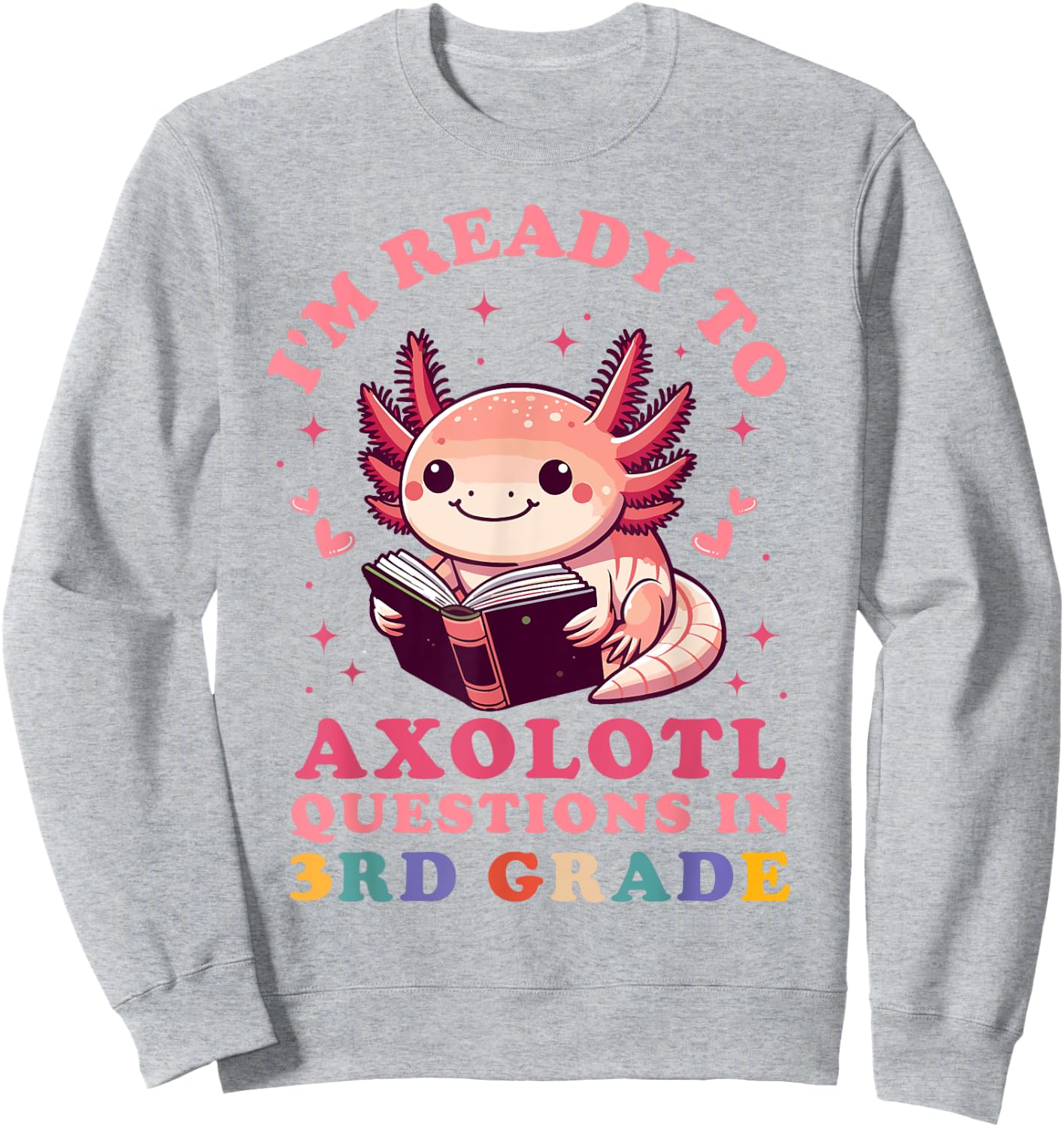 Ready to Axolotl Questions in 3rd Grade Back to School Sweatshirt - Sweatshirt | Ash