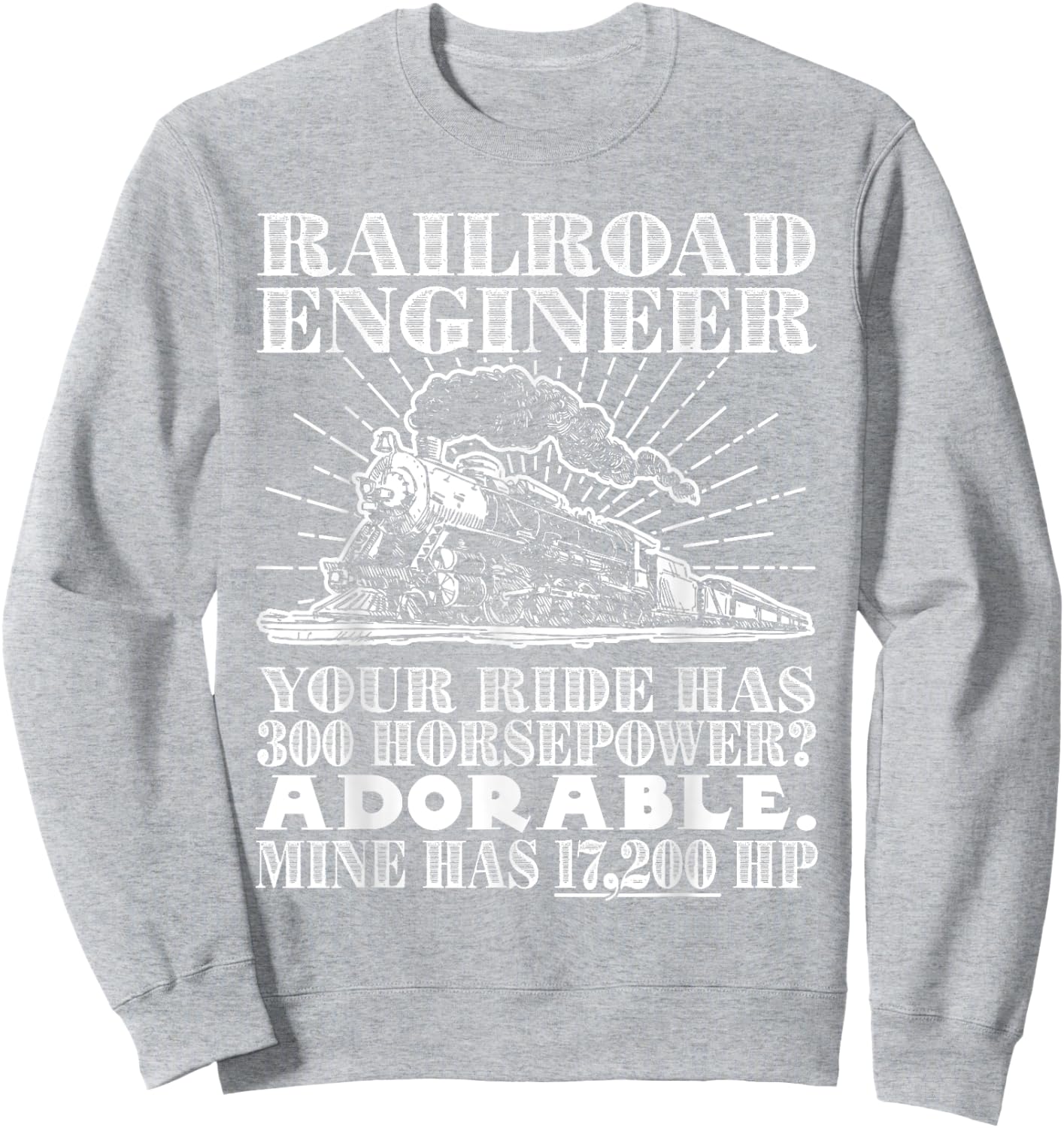 Railroad Engineer: Horsepower - Funny Train T Shirt Sweatshirt - Sweatshirt | Ash