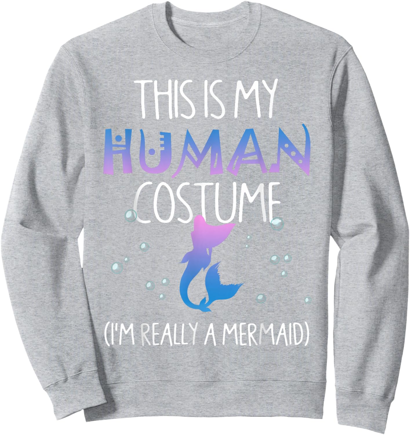 This Is My Human Costume I'm Really a Mermaid Sweatshirt - Sweatshirt | Ash