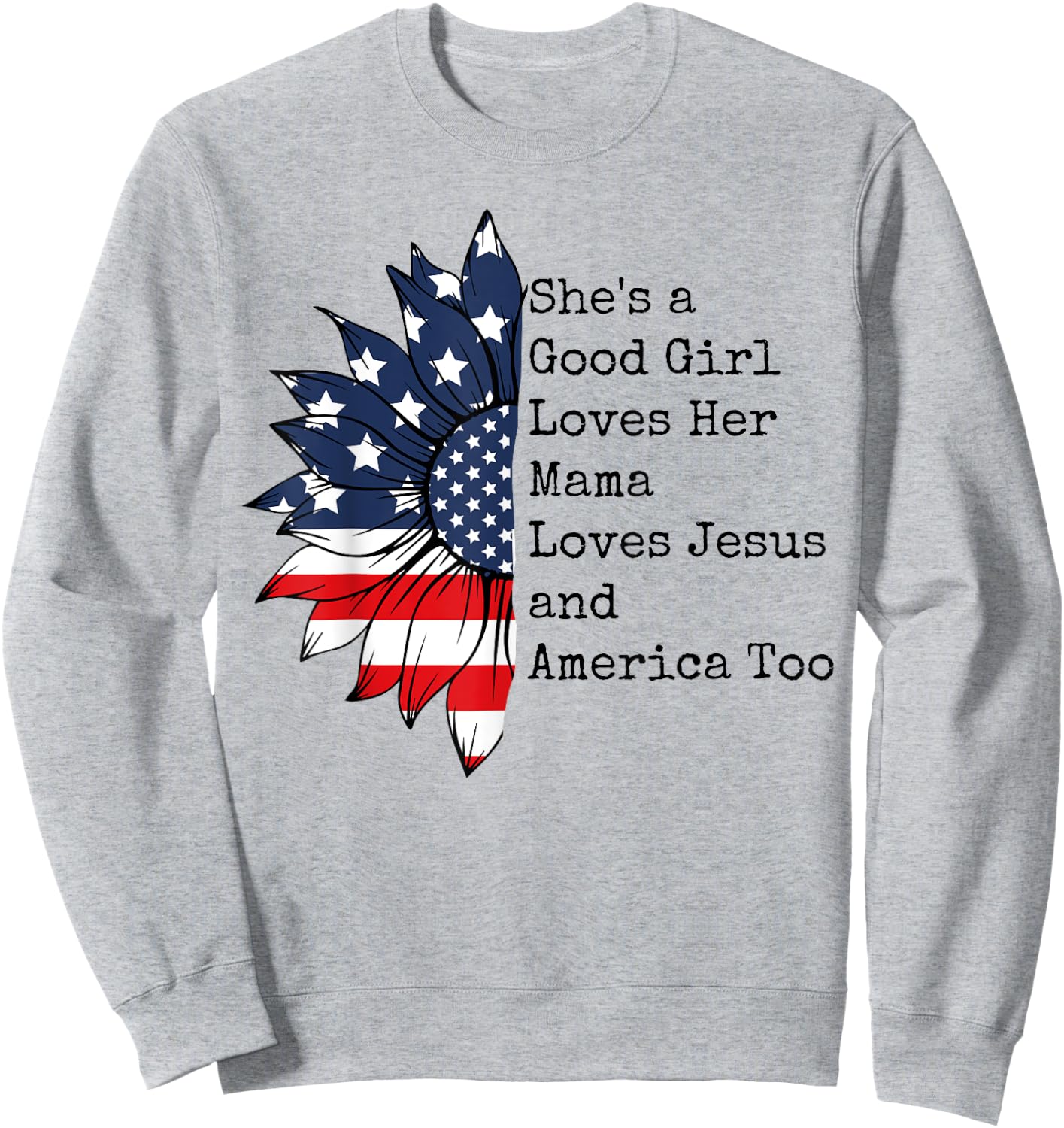 She's A Good Girl Loves Her Mama Jesus & America Too Sweatshirt - Sweatshirt | Ash