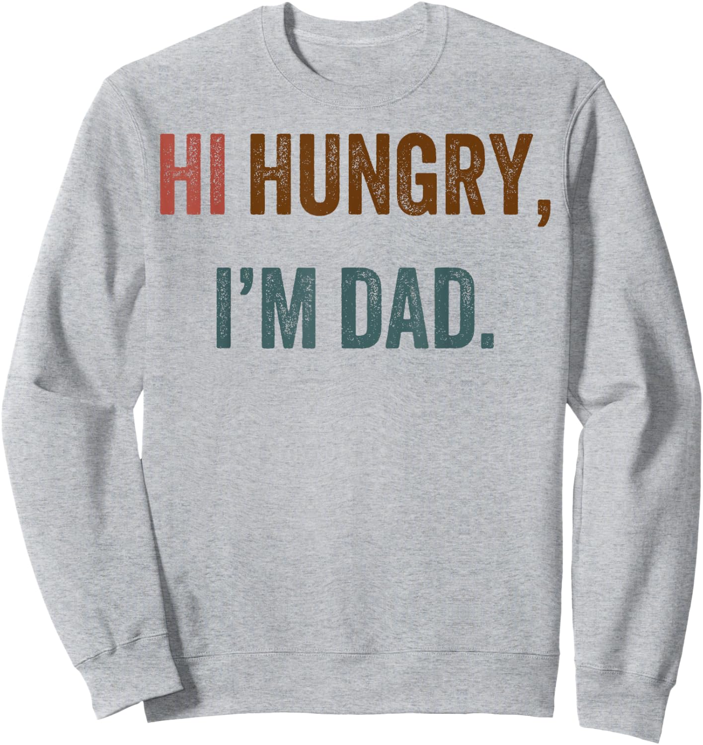 Hi Hungry I'm Dad Sweatshirt - Sweatshirt | Ash