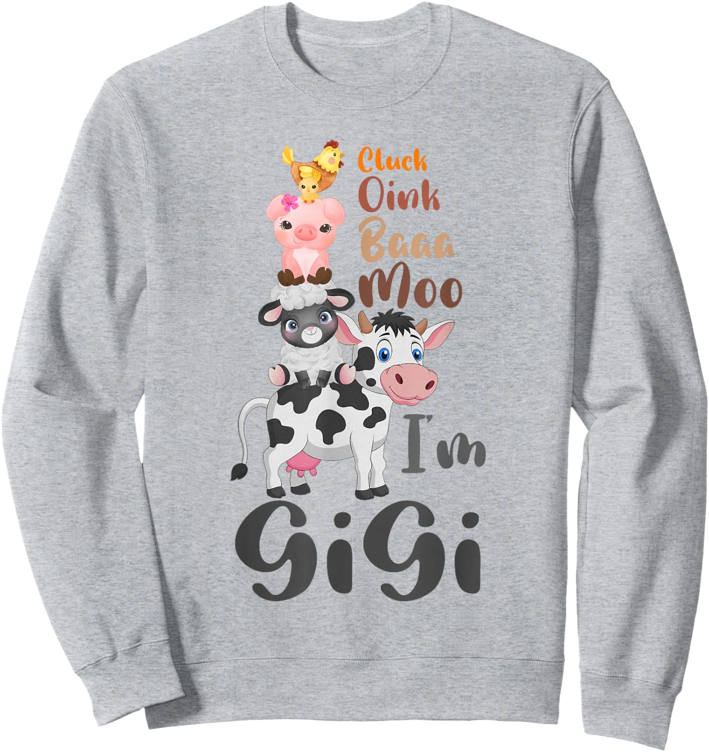 Cluck Baaa Oink Moo I'm Gigi Farm Animal Farmer Gift Sweatshirt - Sweatshirt | Ash