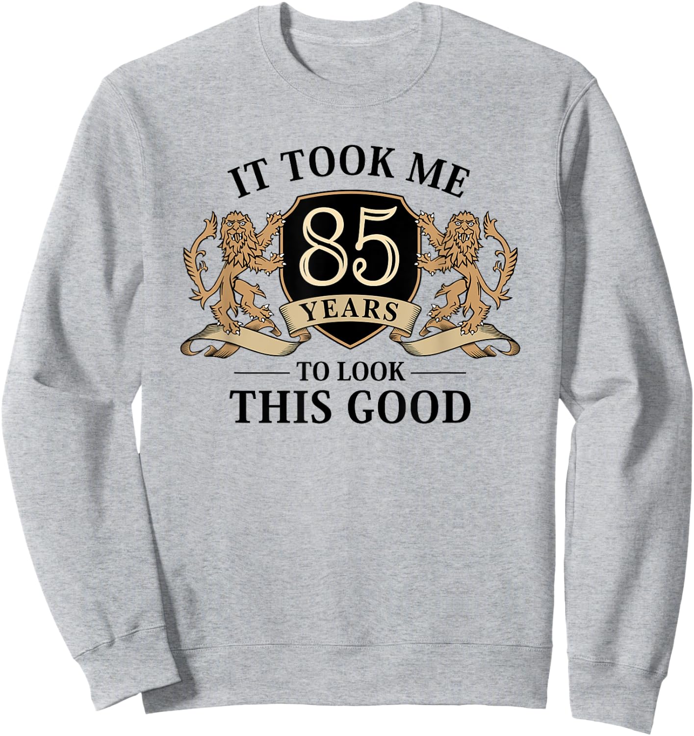 It Took Me 85 Years To Look This Good 85th Birthday Sweatshirt - Sweatshirt | Ash