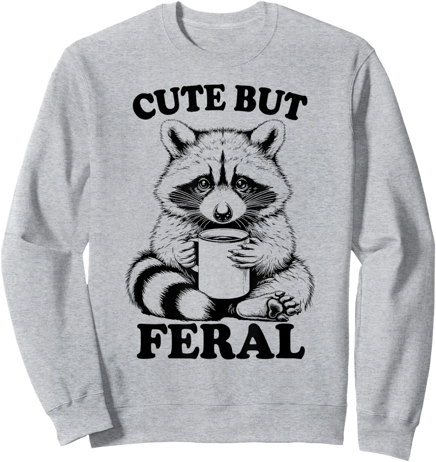 Funny Raccoon With Coffee Cute But Feral Raccoon Trash Panda Sweatshirt - Sweatshirt | Ash