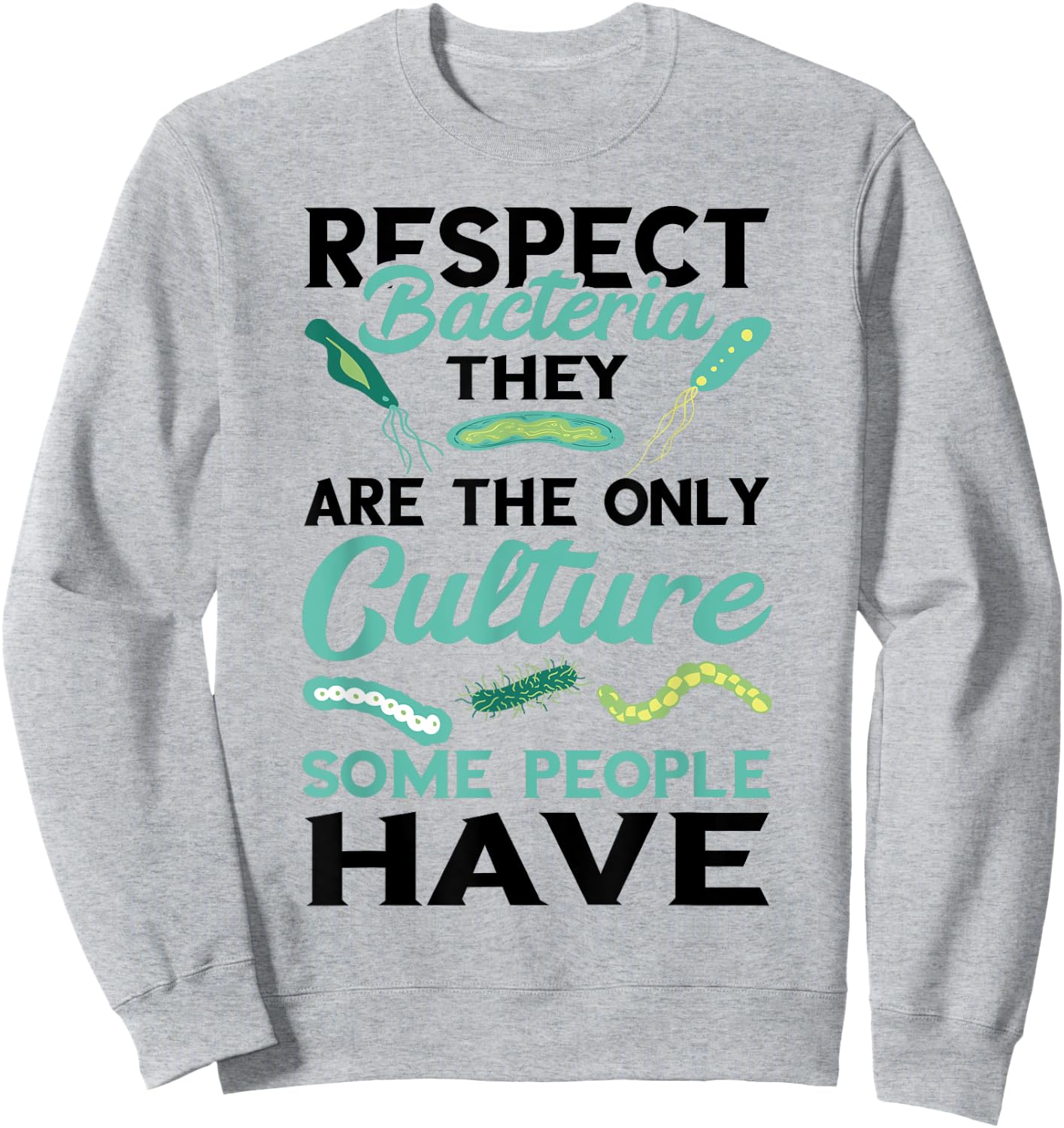 Funny Microbiologist Culture Microbiology Respect Bacteria Sweatshirt - Sweatshirt | Ash