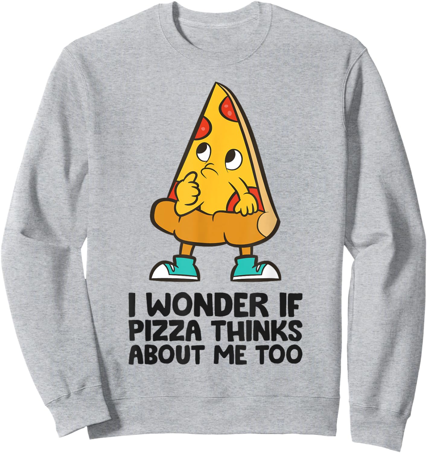 I Wonder If Pizza Think About Me Too Sweatshirt - Sweatshirt | Ash