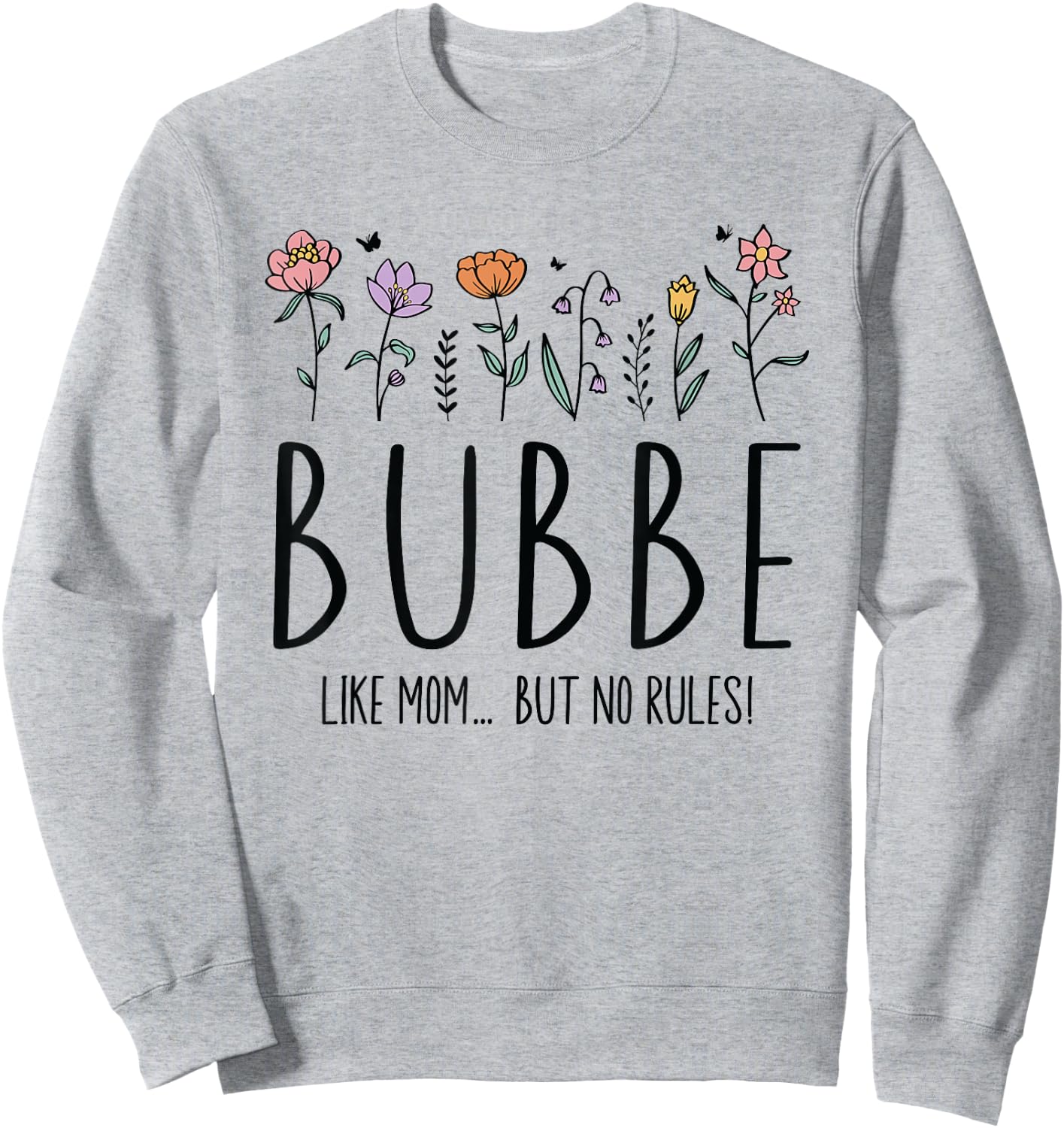 Bubbe Like Mom... But No Rules Sweatshirt - Sweatshirt | Ash