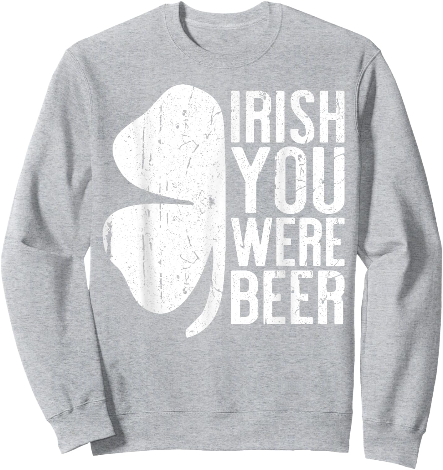 Irish You Were Beer Shirt St Patricks Day Men Women Drinking Sweatshirt - Sweatshirt | Ash