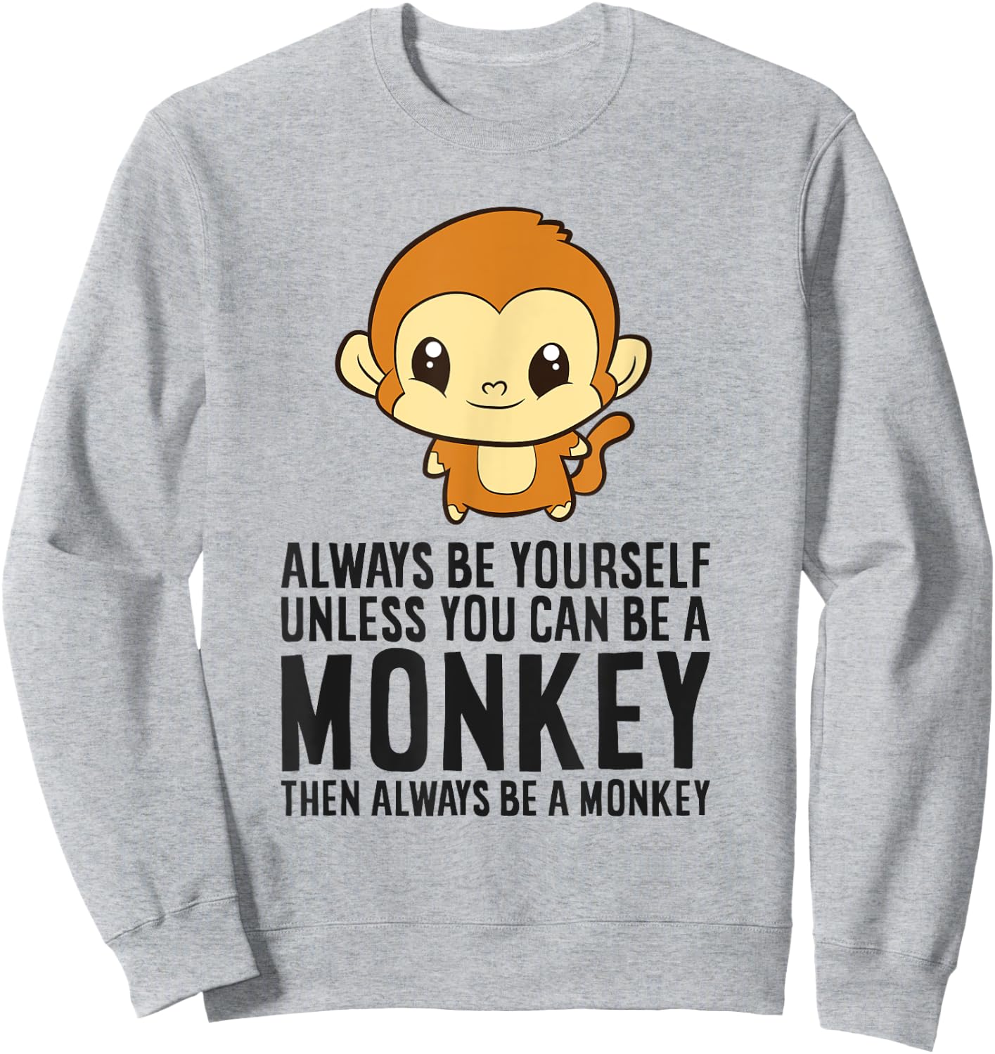 Monkey - Always Be Yourself Unless You Can Be A Monkey Sweatshirt - Sweatshirt | Ash