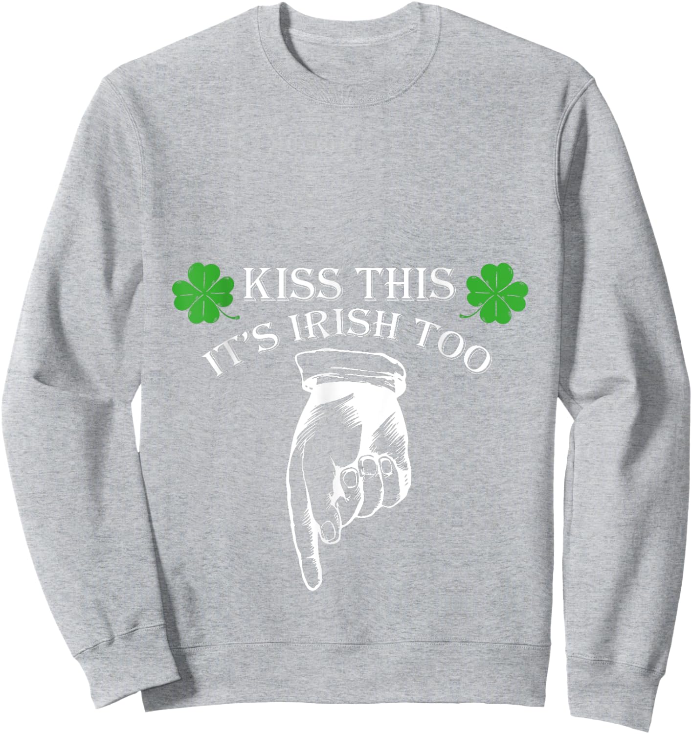 St Patricks Day Kiss This Its Irish Too Penis Sweatshirt - Sweatshirt | Ash