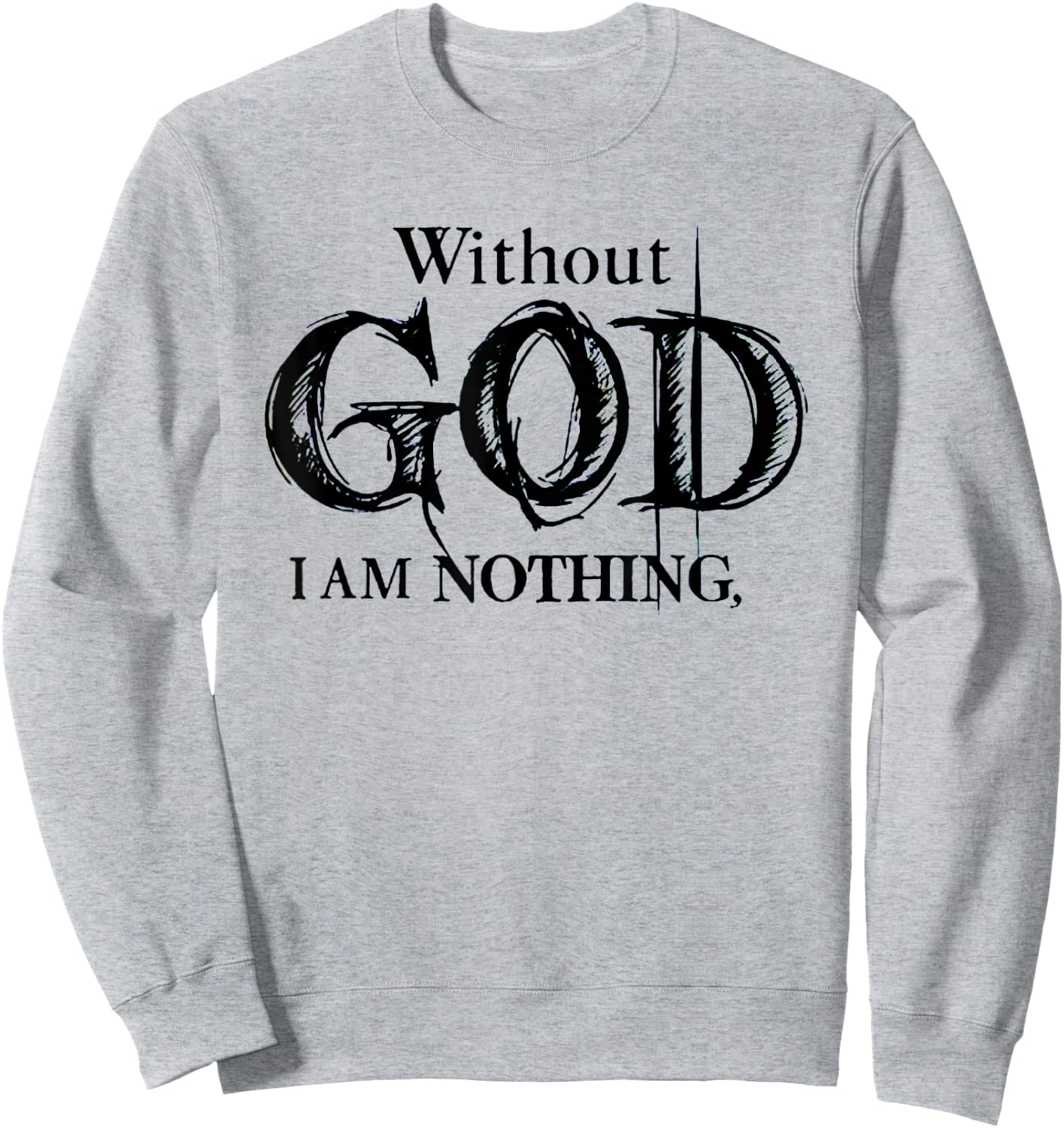 Without God I Am Nothing Funny Christian Sweatshirt - Sweatshirt | Ash