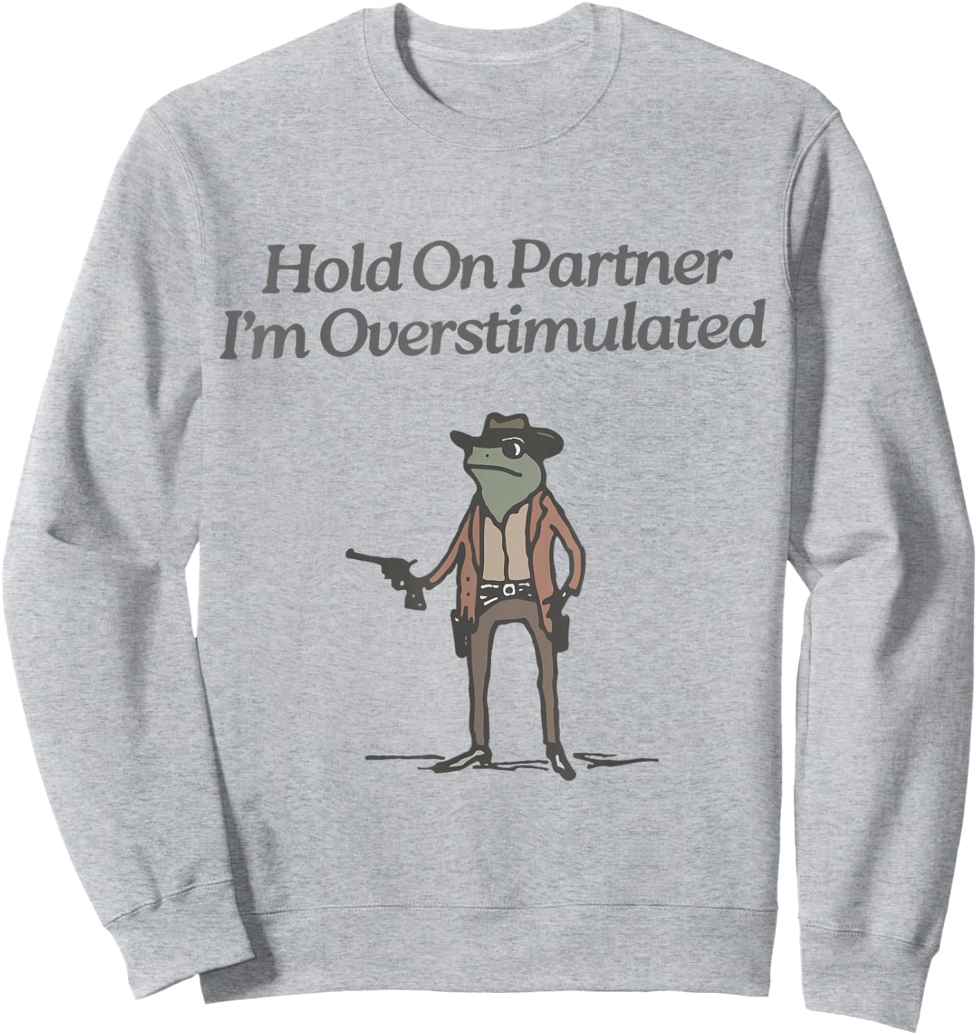 Hold On Partner I'm Overstimulated Cowboy Frog Vintage Sweatshirt - Sweatshirt | Ash