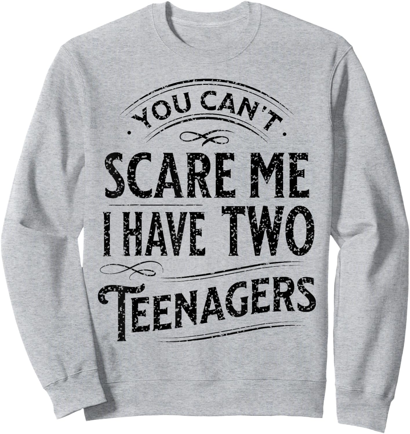 Vintage You Can't Scare Me I Have Two Teenagers Parenting Sweatshirt - Sweatshirt | Ash