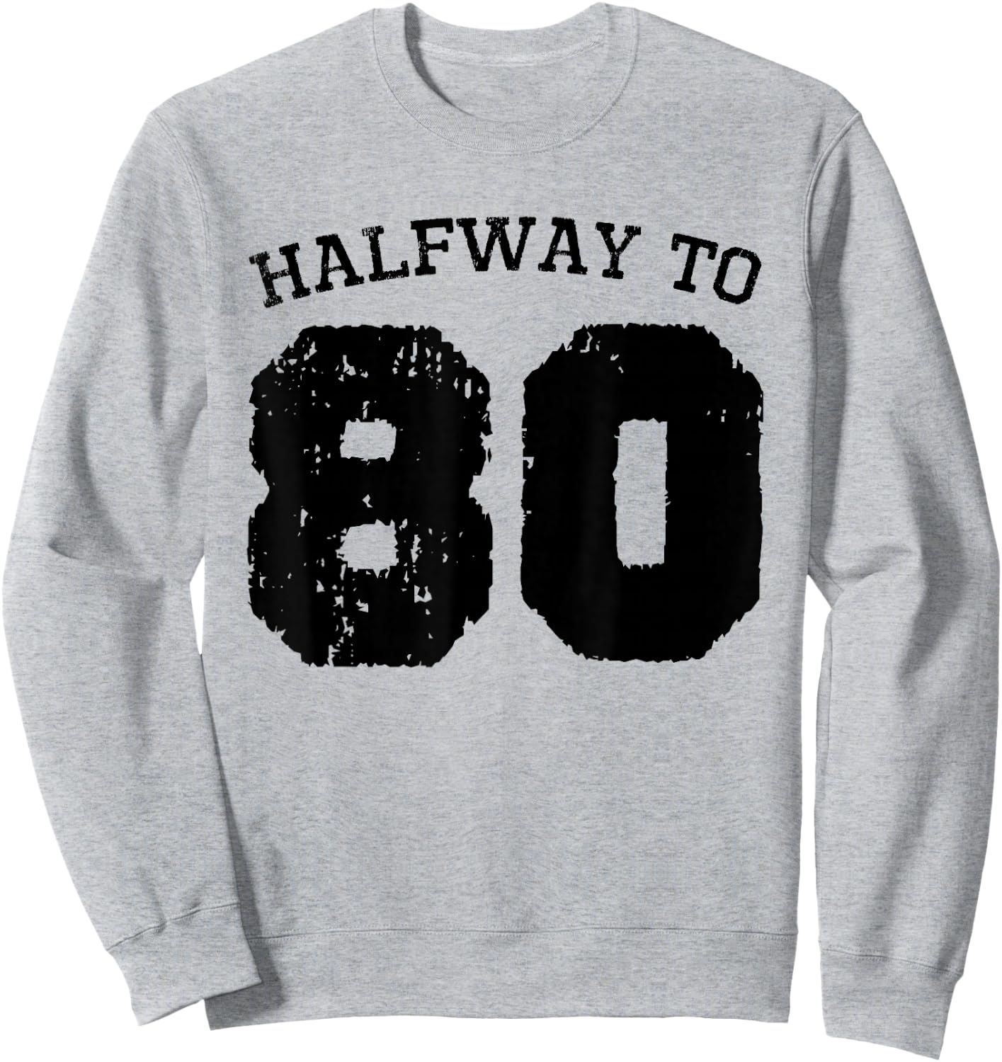 Halfway to 80 | 40th Birthday 40 Years Old Half-Way Funny Sweatshirt - Sweatshirt | Ash