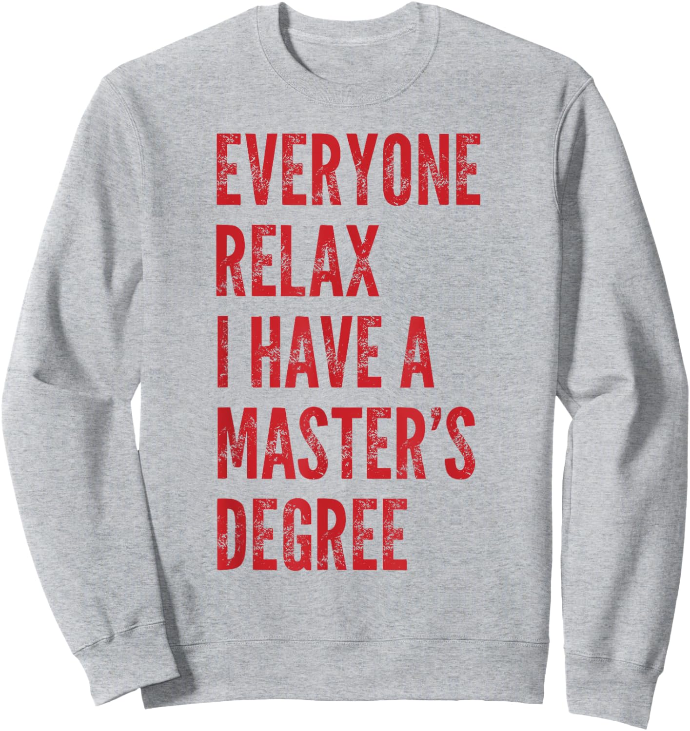 Everyone Relax I Have A Master's Degree Funny Graduation Sweatshirt - Sweatshirt | Ash